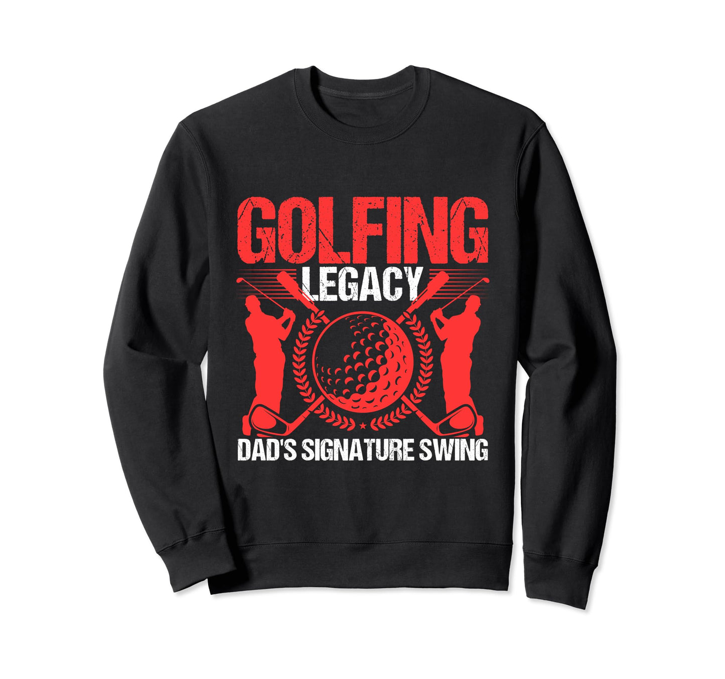 Funny Golfing Legacy Dads Signature Sweatshirt - Fun Novelty Design Unisex - T-Shirt, Sweatshirt, Hoodie
