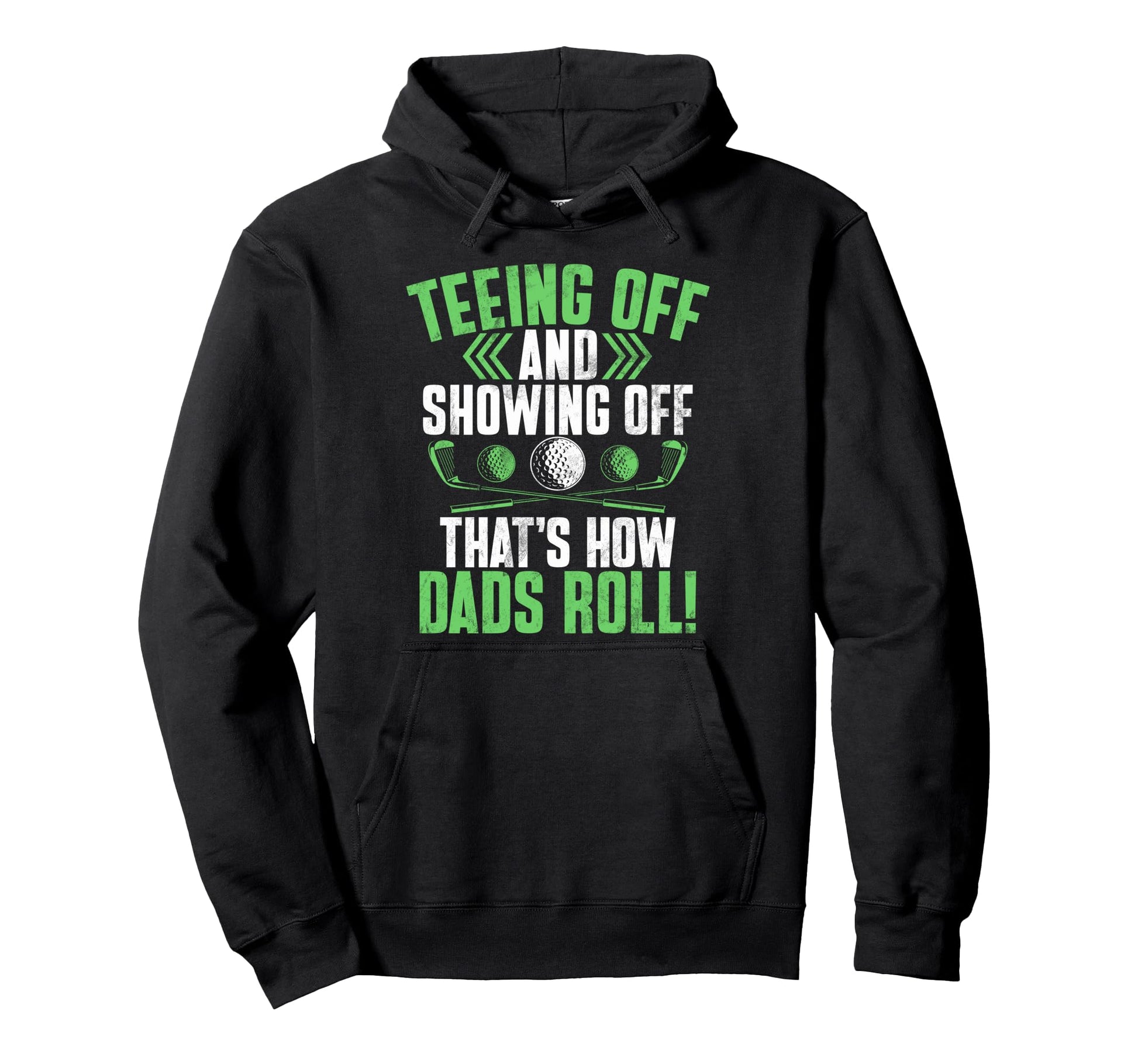 Teeing Off And Showing Off Thats How Dads Hoodie - Trendy Graphic Unisex - T-Shirt, Sweatshirt, Hoodie