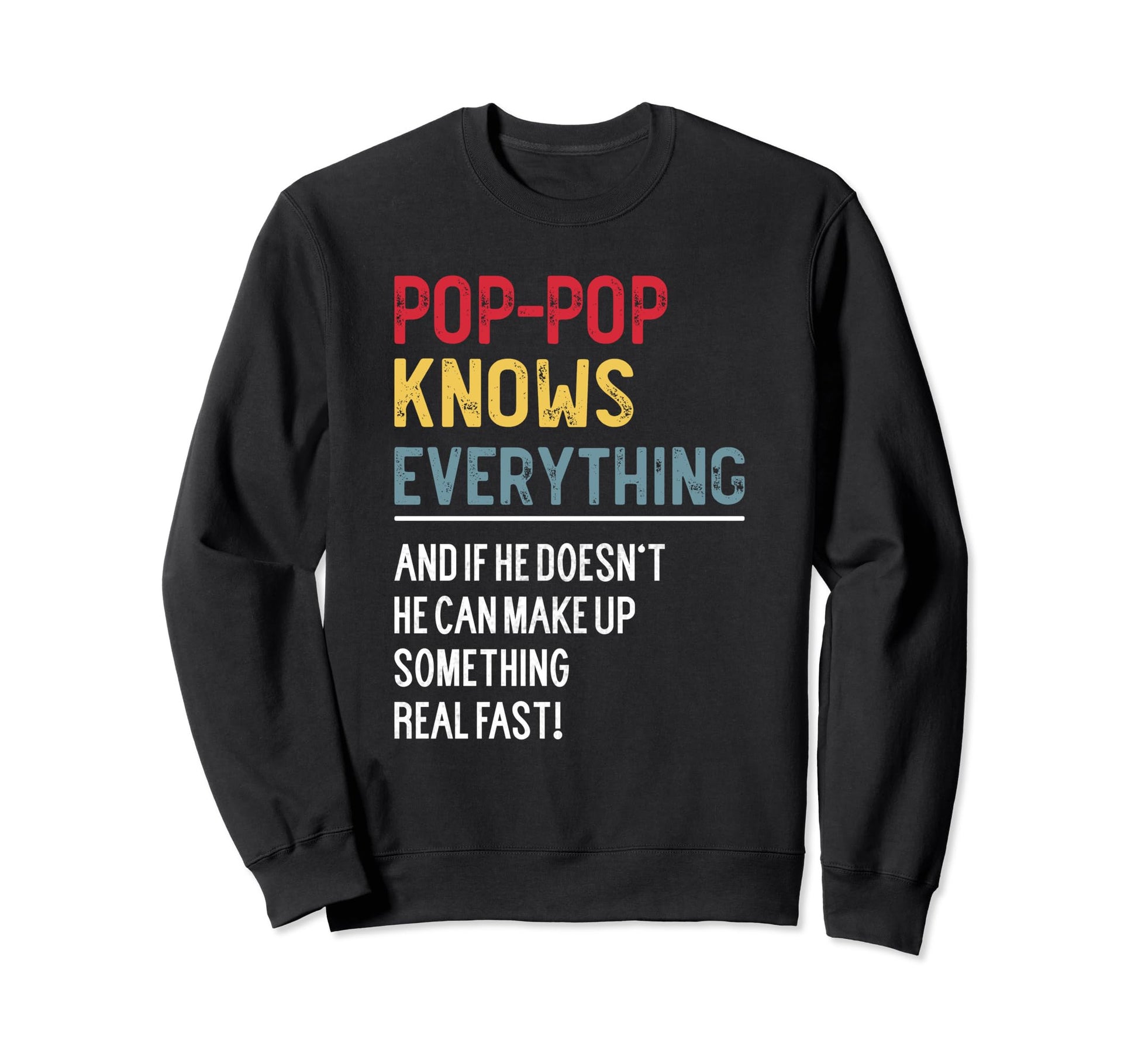 Funny Pop Pop Knows Everything Sweatshirt - Fun Novelty Design Men Women - T-Shirt, Sweatshirt, Hoodie