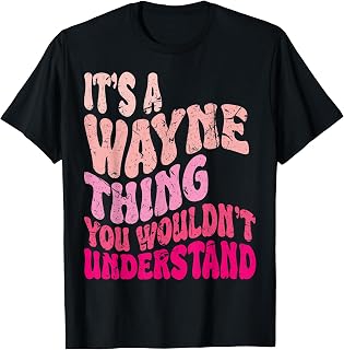 It's A Wayne Thing You Wouldn't Understand Groovy Girls T-Shirt Unisex T-shirt, Sweatshirt, Hoodie, Long Sleeve Tee - T-Shirt, Sweatshirt, Hoodie