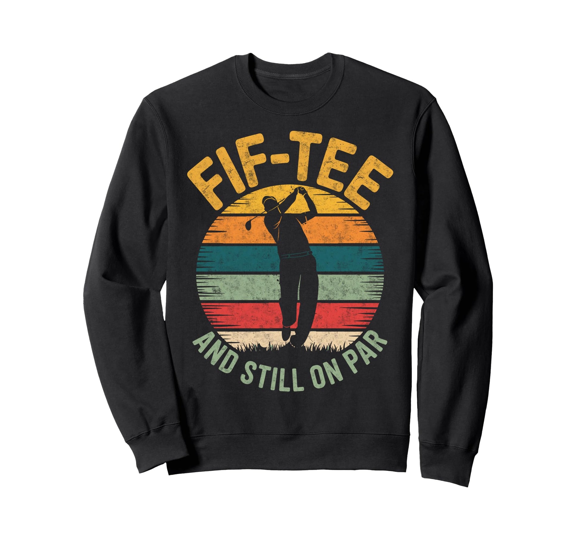Fif Still Par 50Th Birthday Bday Golf Sweatshirt - Minimalist Print Unisex - T-Shirt, Sweatshirt, Hoodie