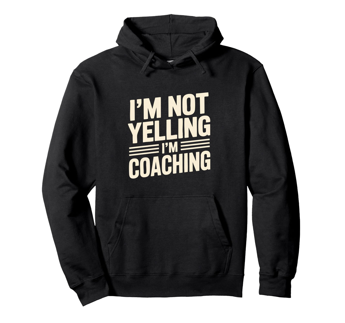 Im Not Yelling Im Coaching Funny Coach Hoodie - Novelty Apparel for Adults - T-Shirt, Sweatshirt, Hoodie
