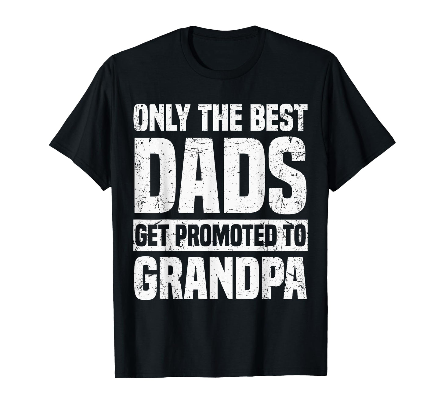 Only Best Dads Get Promoted To Grandpa T-Shirt - Custom Art Print Unisex - T-Shirt, Sweatshirt, Hoodie
