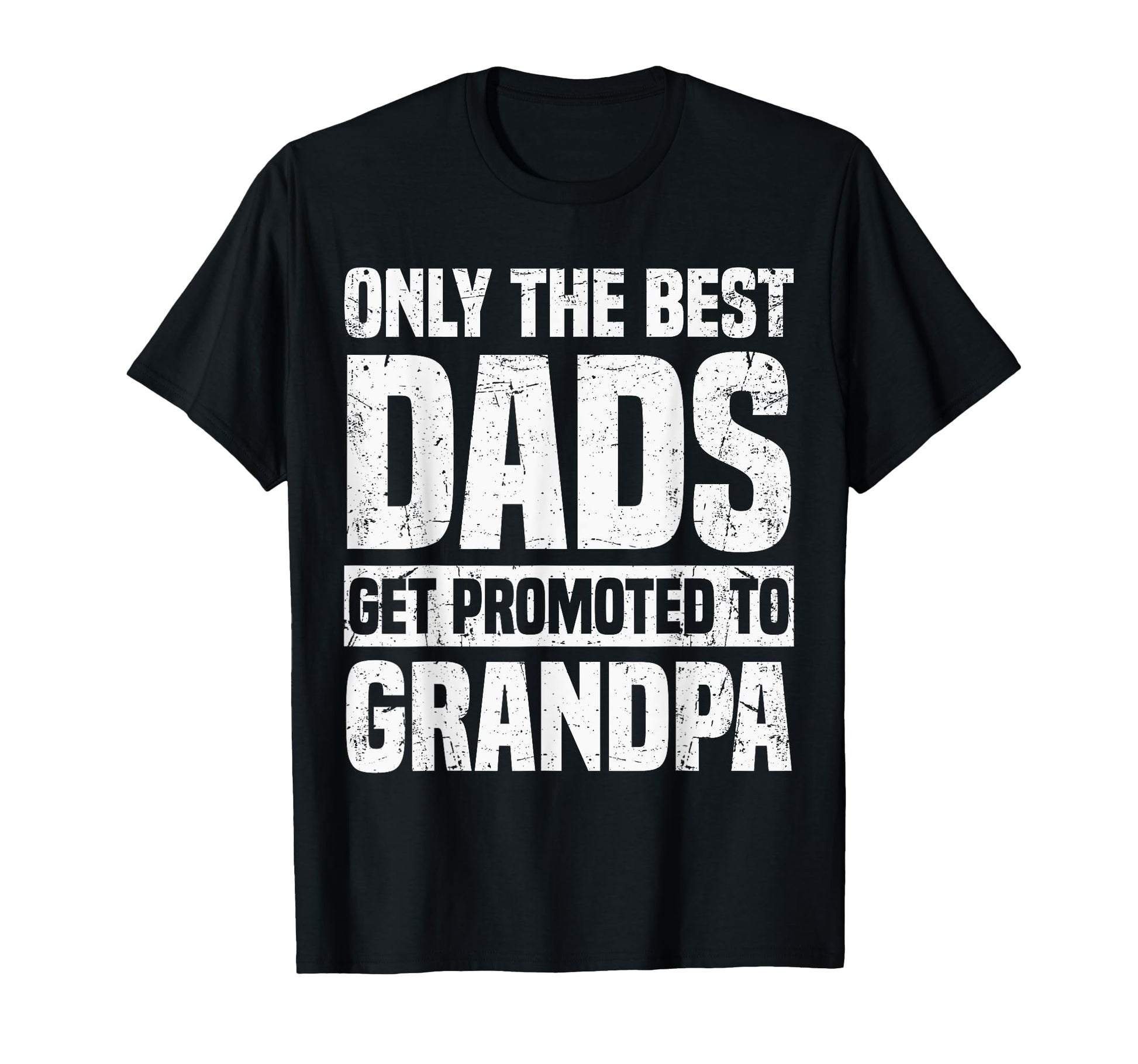 Only Best Dads Get Promoted To Grandpa T-Shirt - Custom Art Print Unisex - T-Shirt, Sweatshirt, Hoodie