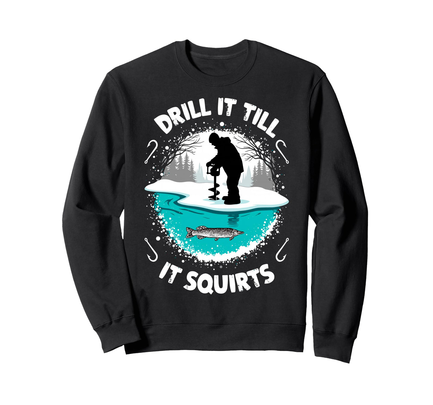 Drill It Till It Squirts Funny Ice Sweatshirt - Custom Art Print Unisex - T-Shirt, Sweatshirt, Hoodie