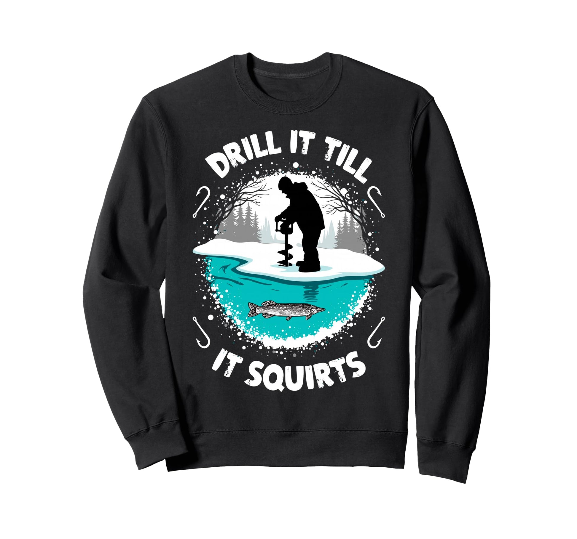 Drill It Till It Squirts Funny Ice Sweatshirt - Custom Art Print Unisex - T-Shirt, Sweatshirt, Hoodie