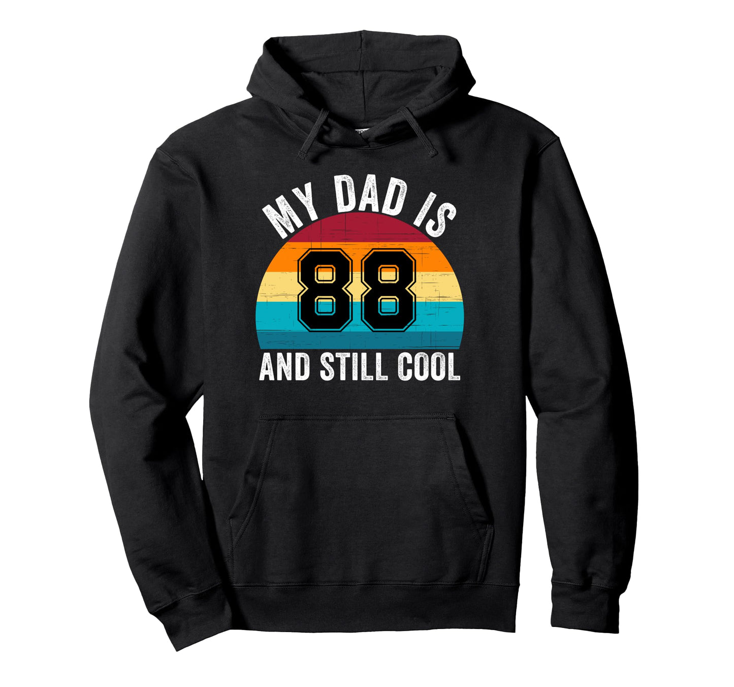 My Dad Is 88 And Still 88Th Birthday Dad Hoodie - Streetwear Style Unisex - T-Shirt, Sweatshirt, Hoodie