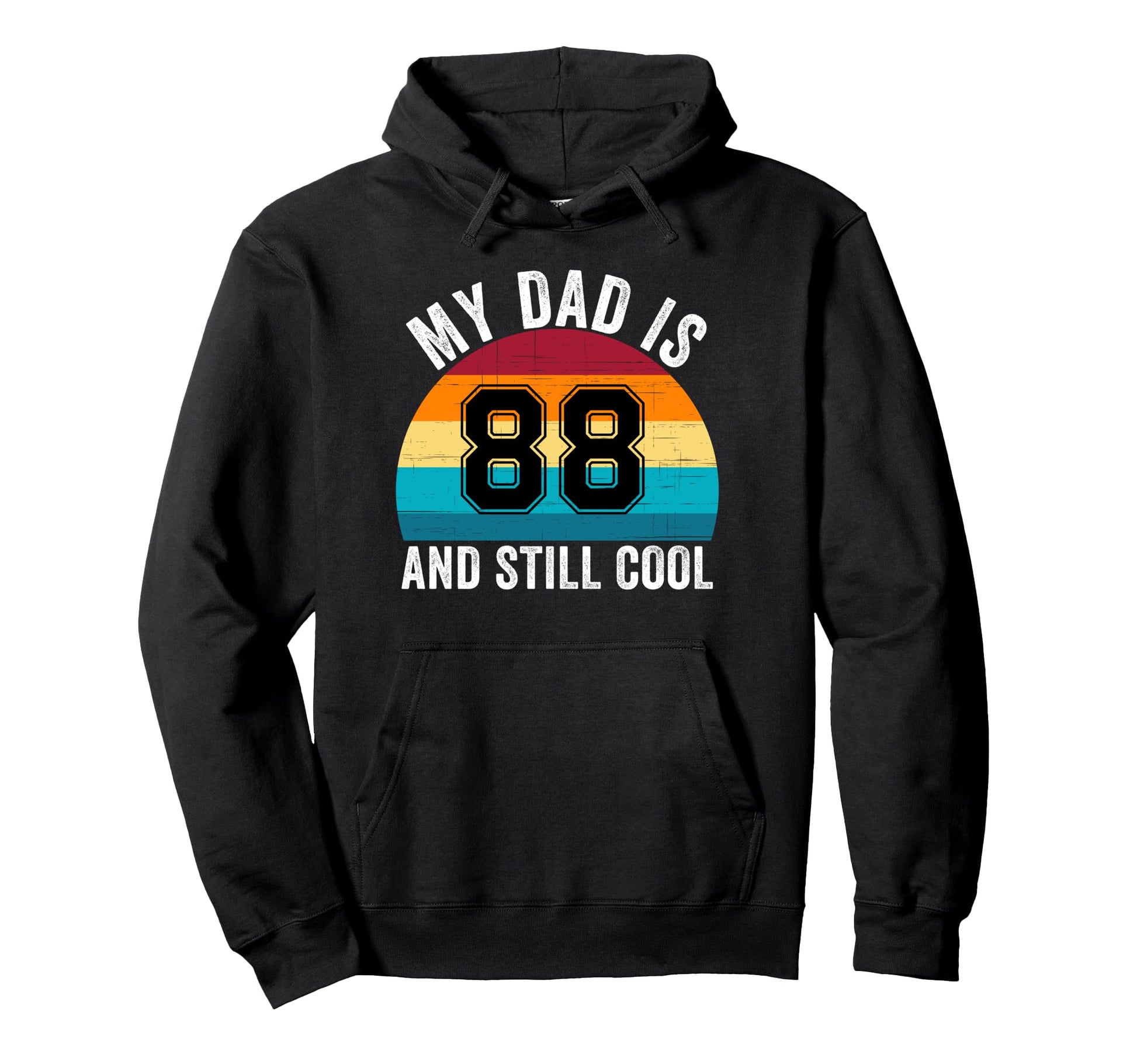 My Dad Is 88 And Still 88Th Birthday Dad Hoodie - Streetwear Style Unisex - T-Shirt, Sweatshirt, Hoodie