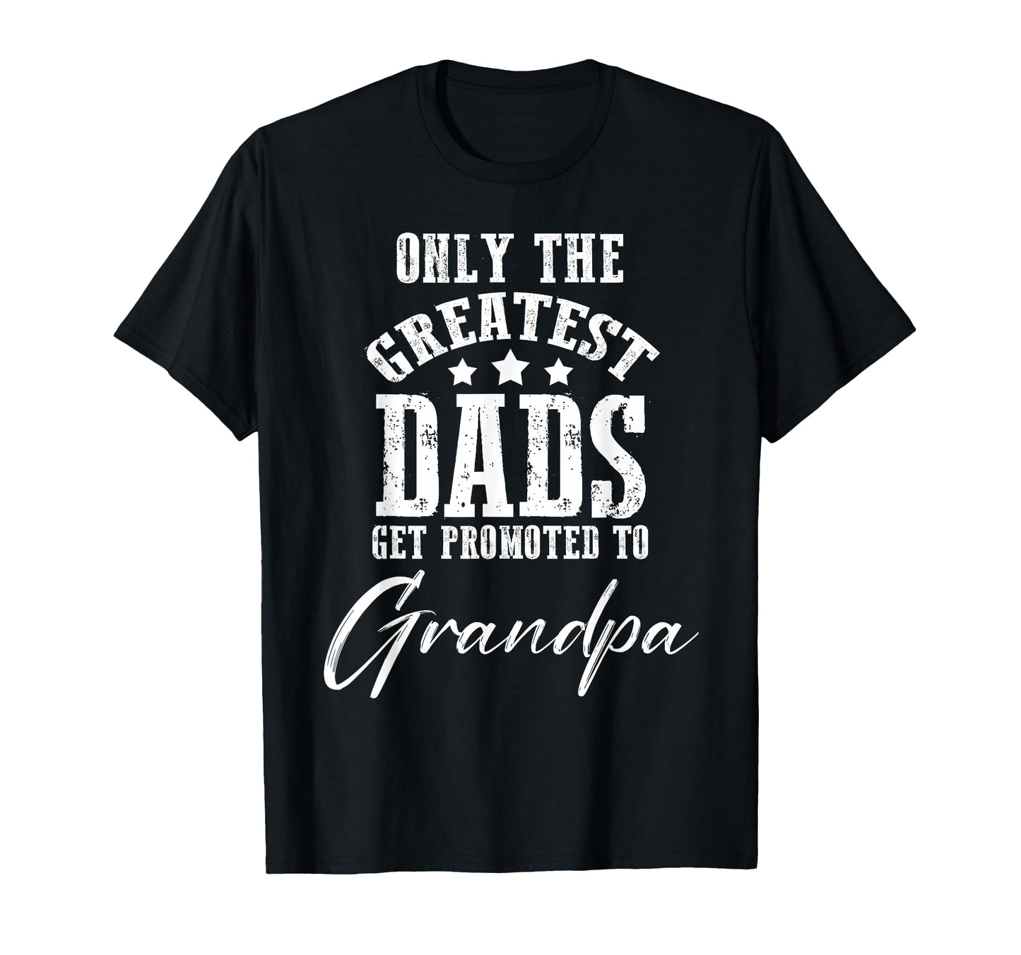 Only Greatest Dads Get Promoted To T-Shirt - Streetwear Style Men Women - T-Shirt, Sweatshirt, Hoodie