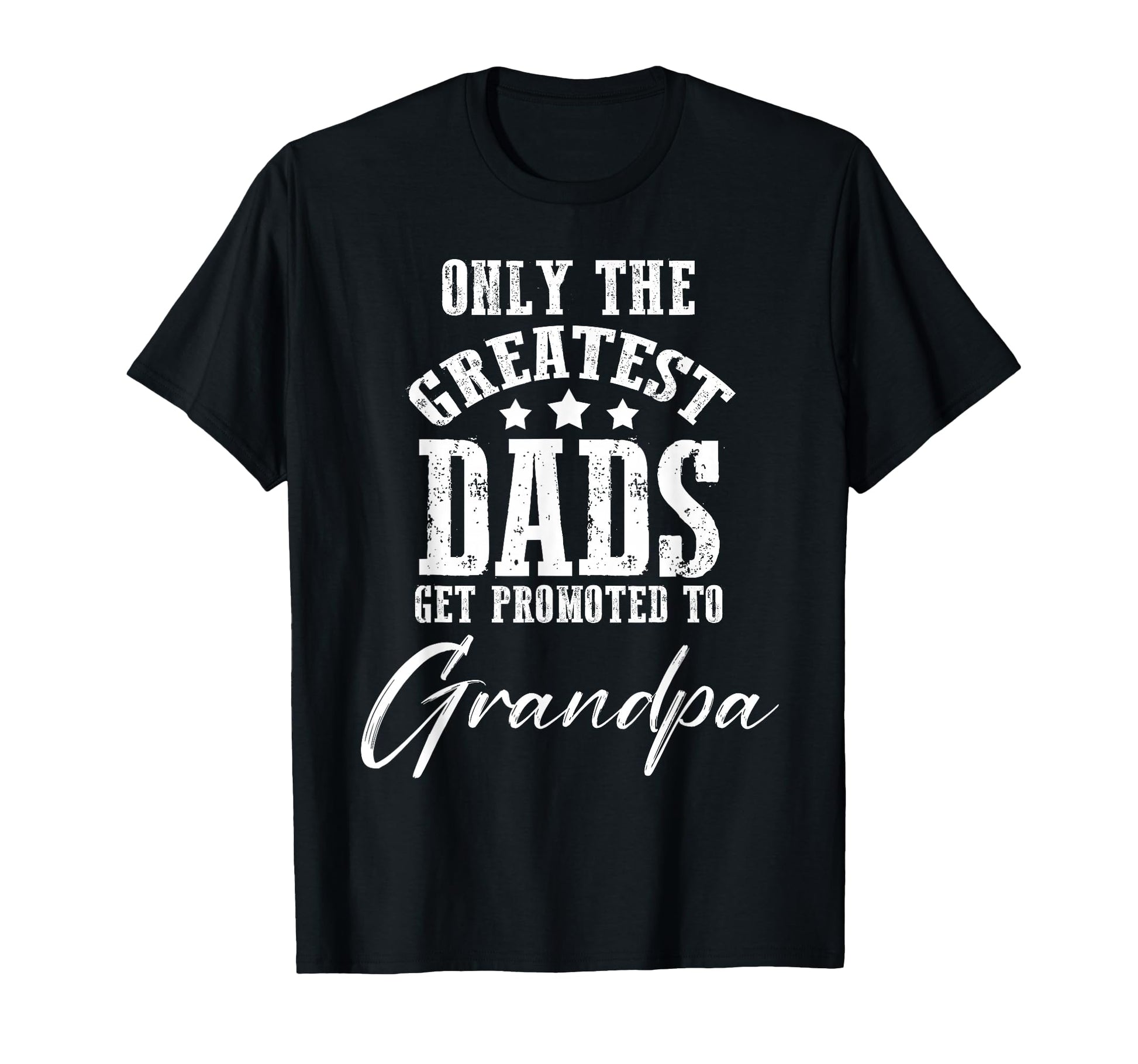 Only Greatest Dads Get Promoted To T-Shirt - Streetwear Style Men Women - T-Shirt, Sweatshirt, Hoodie