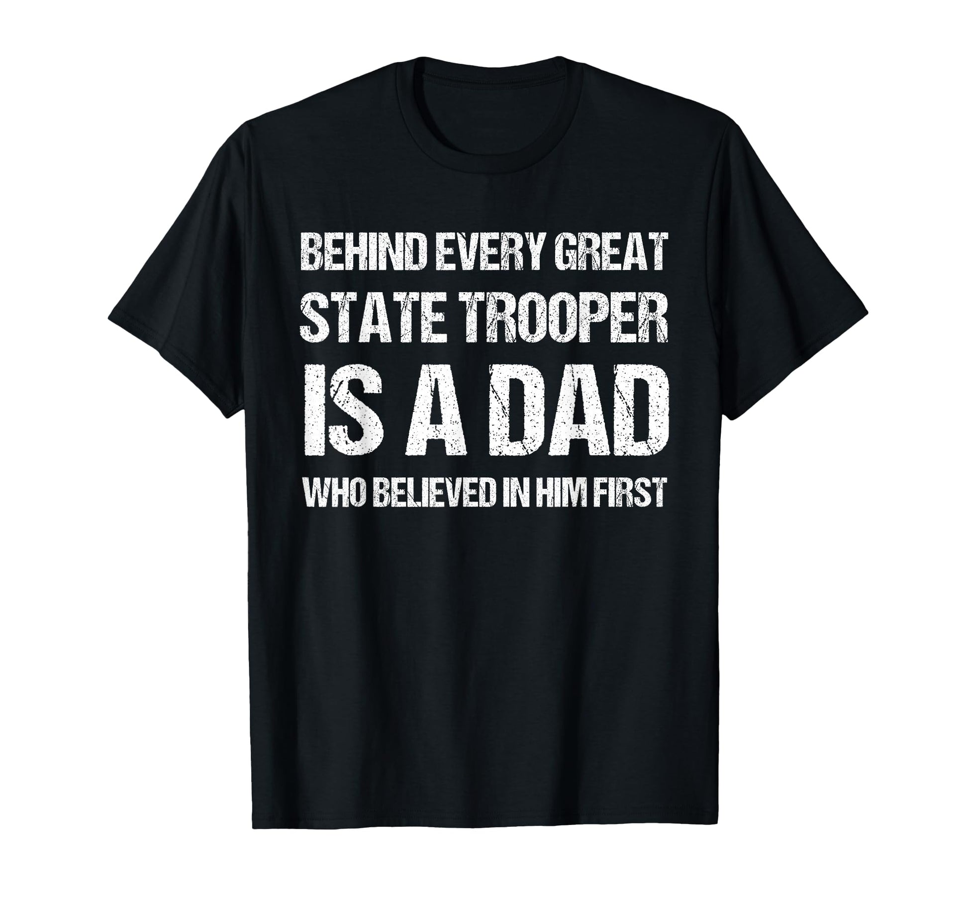 Behind Every Great State Trooper T-Shirt - Casual Everyday Wear Men Women - T-Shirt, Sweatshirt, Hoodie