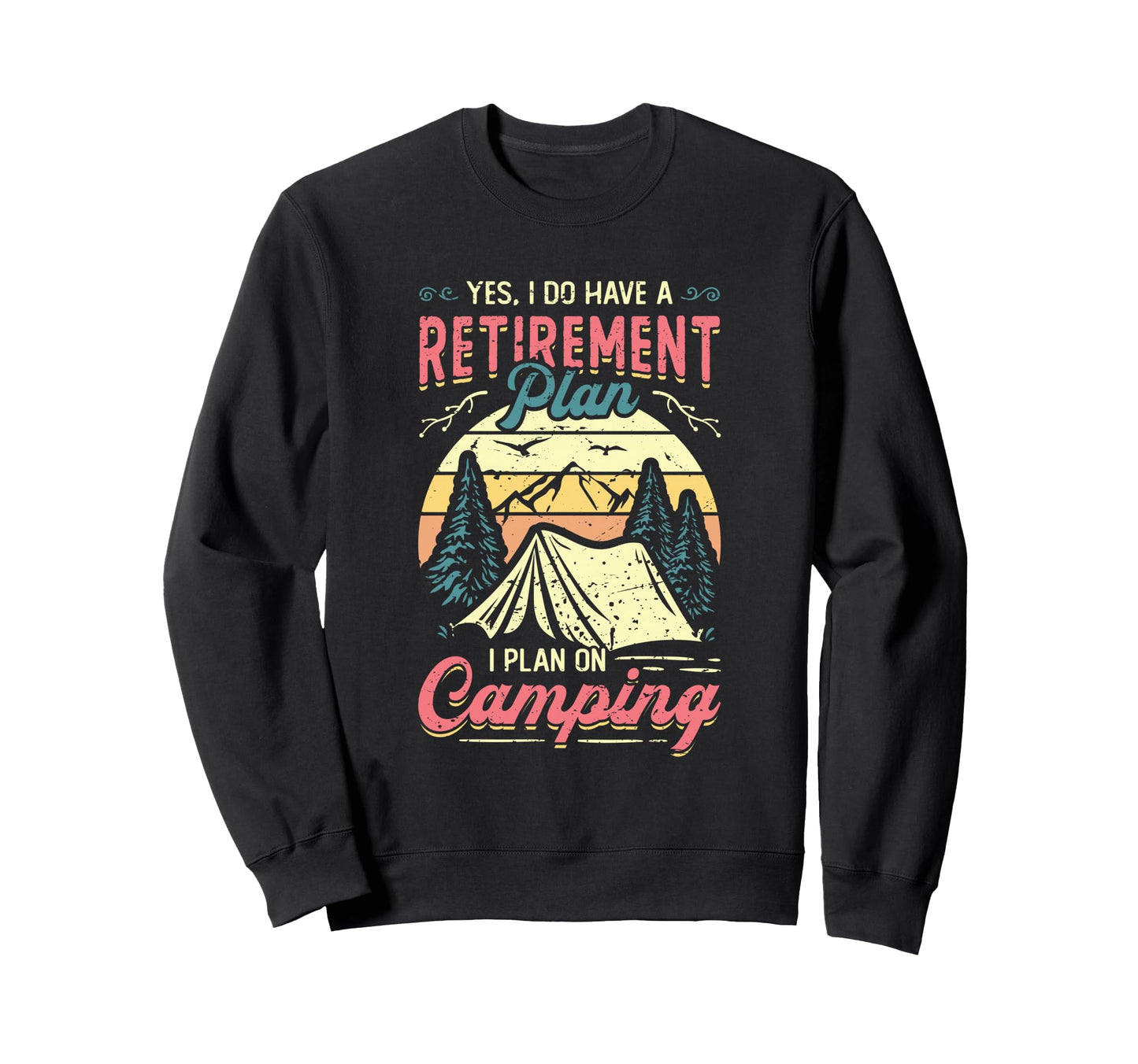 Retirement Plan Camping Retired Sweatshirt - Casual Everyday Wear Unisex - T-Shirt, Sweatshirt, Hoodie