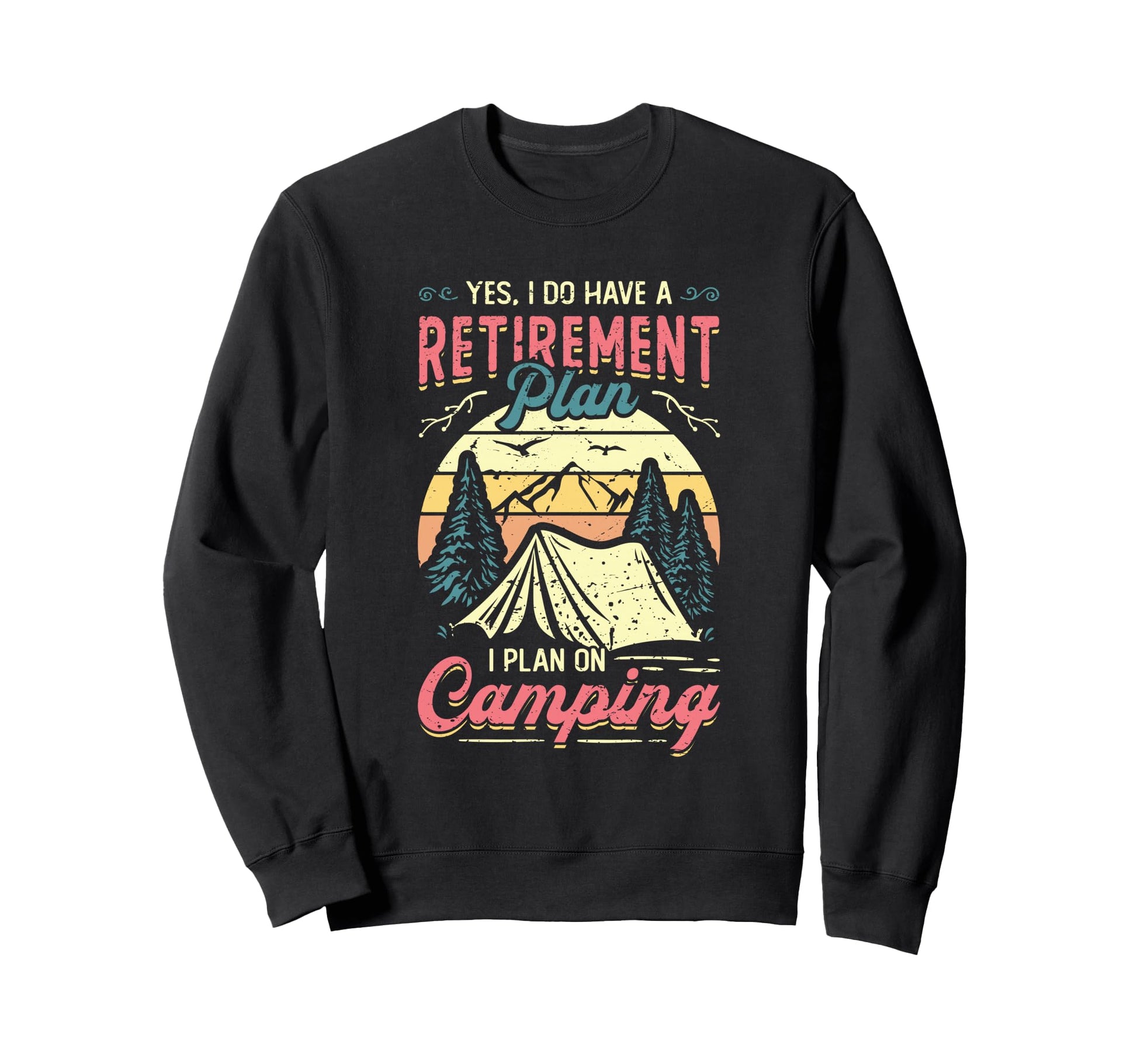 Retirement Plan Camping Retired Sweatshirt - Casual Everyday Wear Unisex - T-Shirt, Sweatshirt, Hoodie