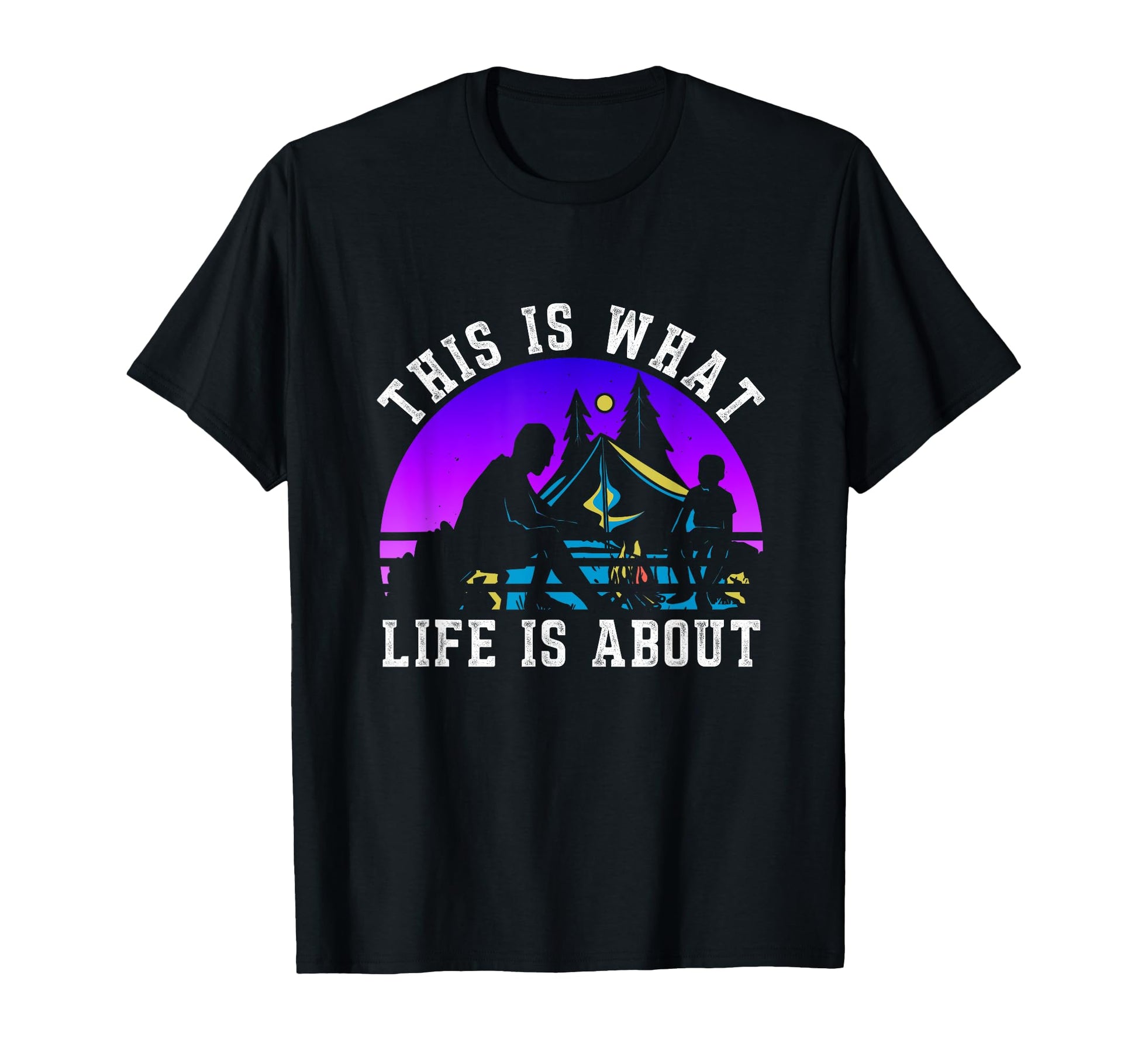 This Is What Life Is About Camp T-Shirt - Custom Art Print for Adults - T-Shirt, Sweatshirt, Hoodie