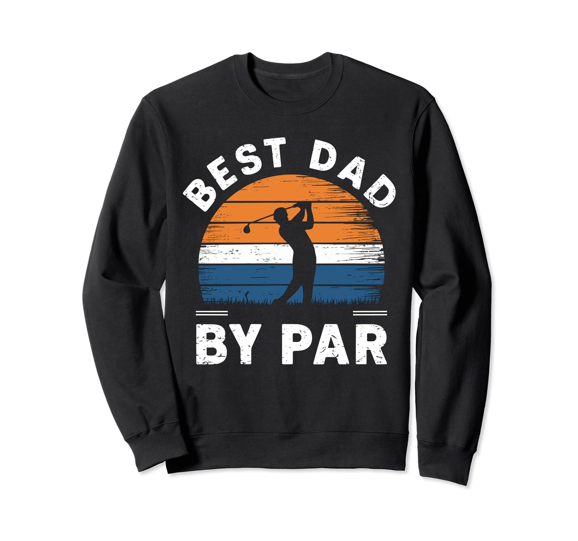 Fathers Day Golf Lover Best Dad Par Sweatshirt - Graphic Print Men Women - T-Shirt, Sweatshirt, Hoodie
