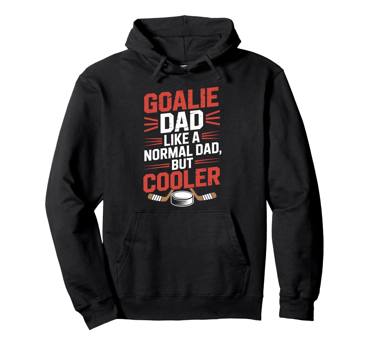 Ice Hockey Father Goalie Dad Like Normal Hoodie - Streetwear Style Unisex - T-Shirt, Sweatshirt, Hoodie