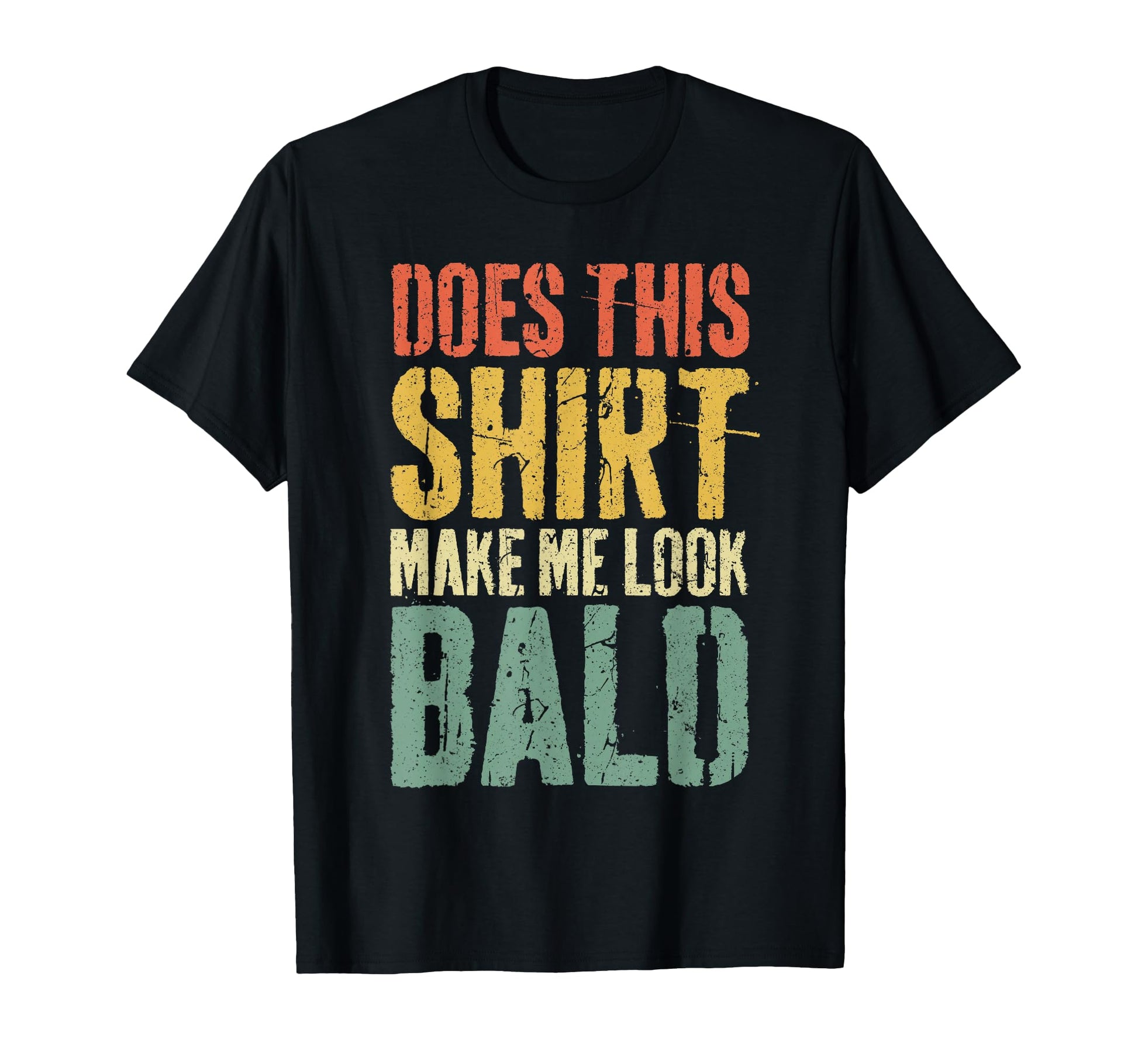 Does This Make Me Bald Funny Bald T-Shirt - Custom Art Print Unisex - T-Shirt, Sweatshirt, Hoodie