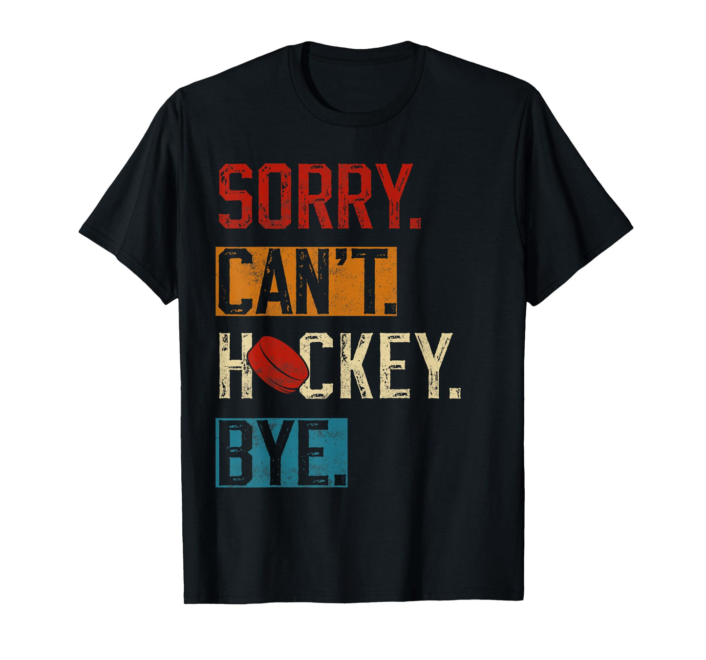Sorry Cant Hockey Bye Funny T-Shirt - Casual Everyday Wear for Adults - T-Shirt, Sweatshirt, Hoodie