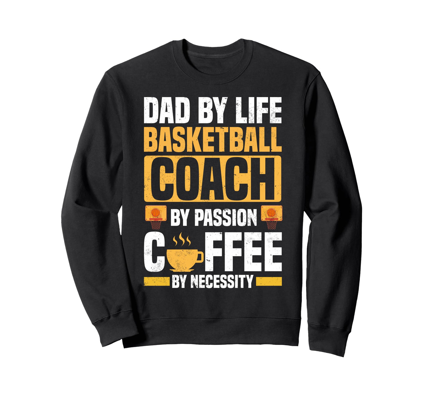 Dad Basketball Coach Passion Coffee Sweatshirt - Graphic Print Unisex - T-Shirt, Sweatshirt, Hoodie