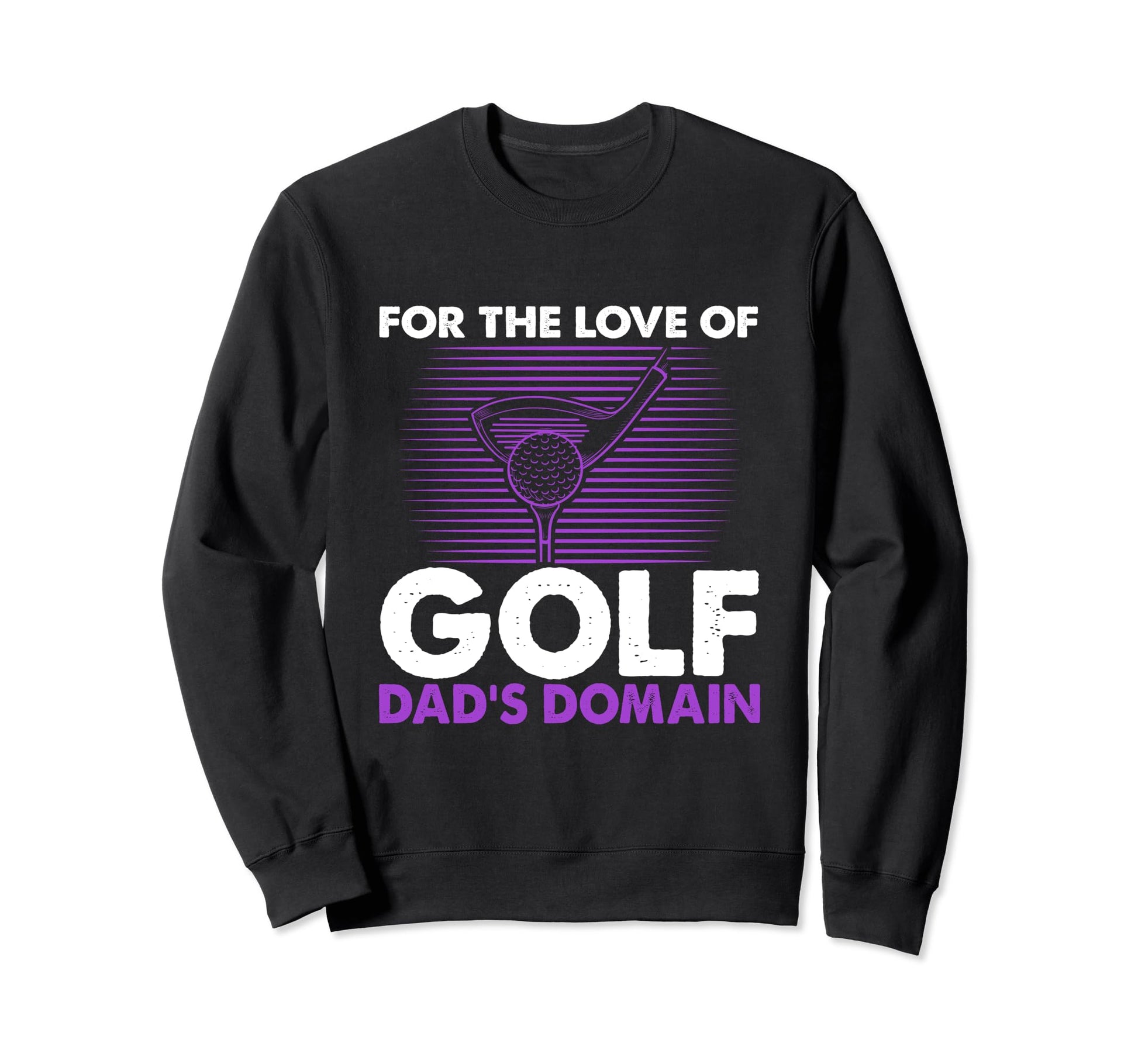 Funny Love Golf Dads Domain Golf Game Sweatshirt - Trendy Graphic Men Women - T-Shirt, Sweatshirt, Hoodie