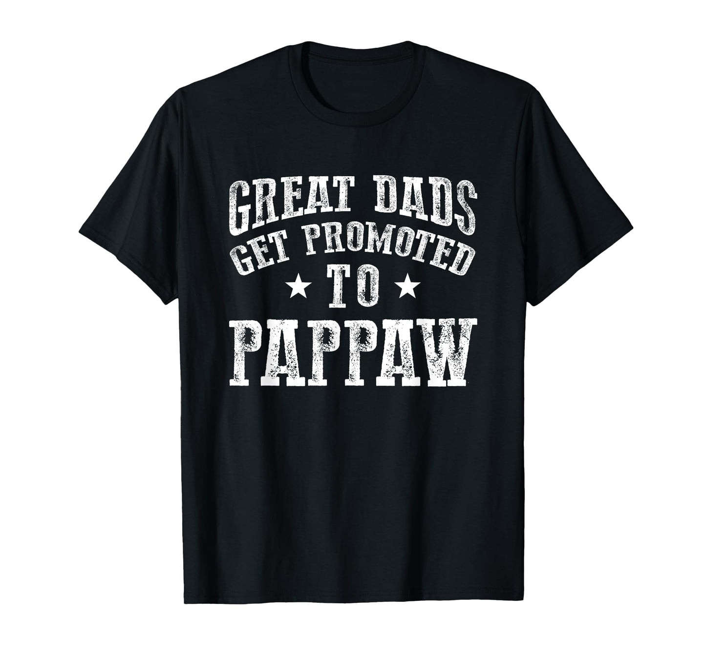Great Dads Get Promoted To Pappaw Grandpa T-Shirt - Trendy Graphic Unisex - T-Shirt, Sweatshirt, Hoodie