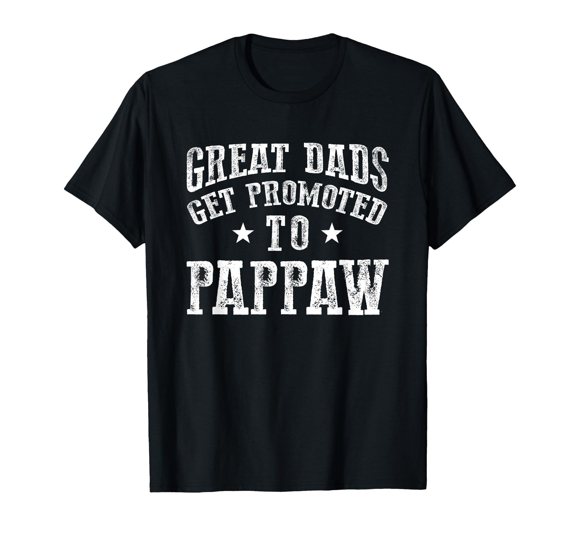 Great Dads Get Promoted To Pappaw Grandpa T-Shirt - Trendy Graphic Unisex - T-Shirt, Sweatshirt, Hoodie