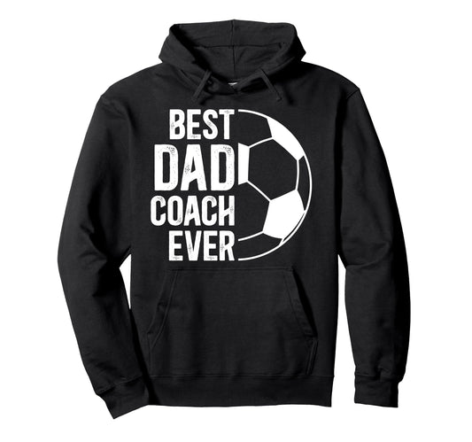 Best Dad Coach Ever Soccer Coach Soccer Hoodie - Unique Graphic for Adults - T-Shirt, Sweatshirt, Hoodie