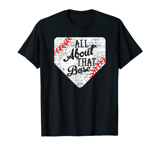 All About That Base Baseball T-Shirt - Aesthetic Graphic for Adults - T-Shirt, Sweatshirt, Hoodie