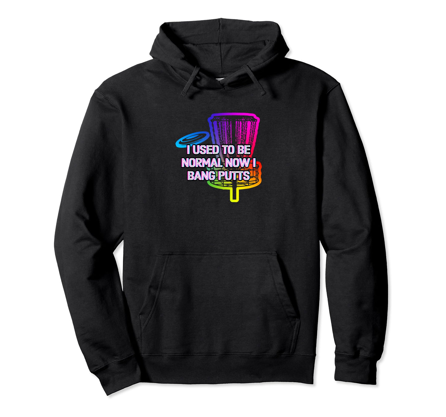 Once Normal Now I Bang Putts Disc Golf Hoodie - Unique Graphic for Adults - T-Shirt, Sweatshirt, Hoodie