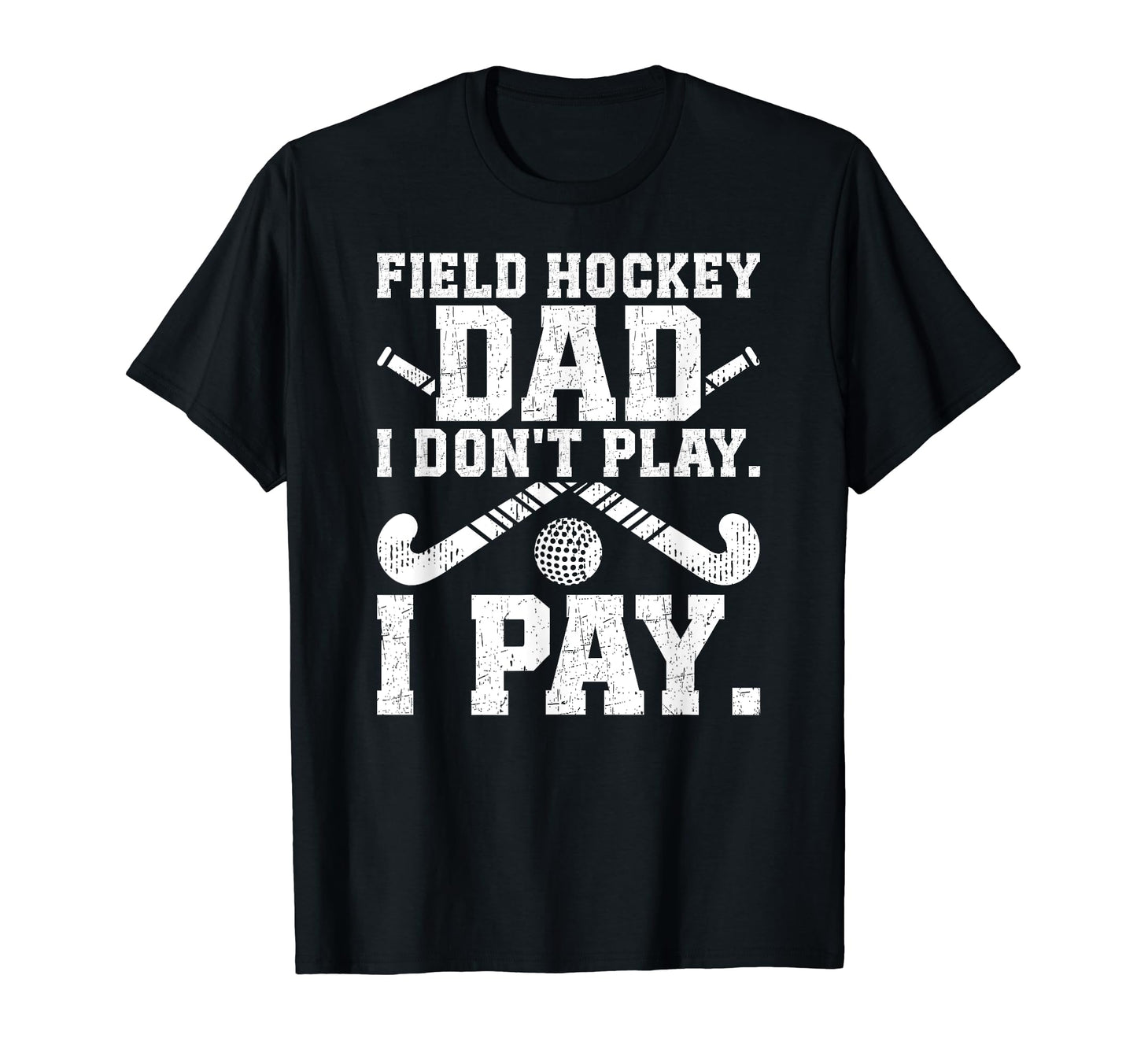Field Hockey Dad Funny Dad Field T-Shirt - Novelty Apparel for Adults - T-Shirt, Sweatshirt, Hoodie