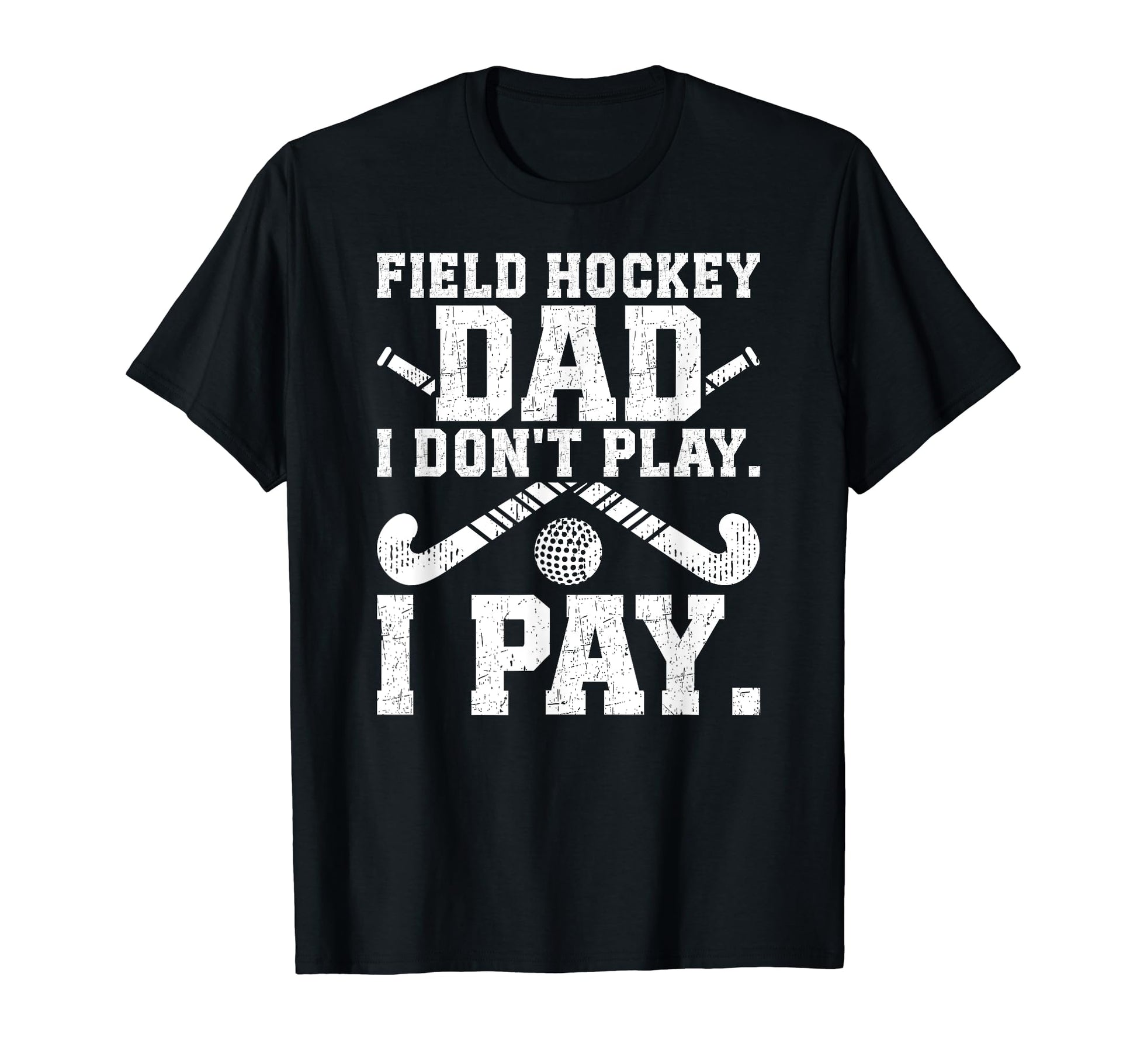 Field Hockey Dad Funny Dad Field T-Shirt - Novelty Apparel for Adults - T-Shirt, Sweatshirt, Hoodie