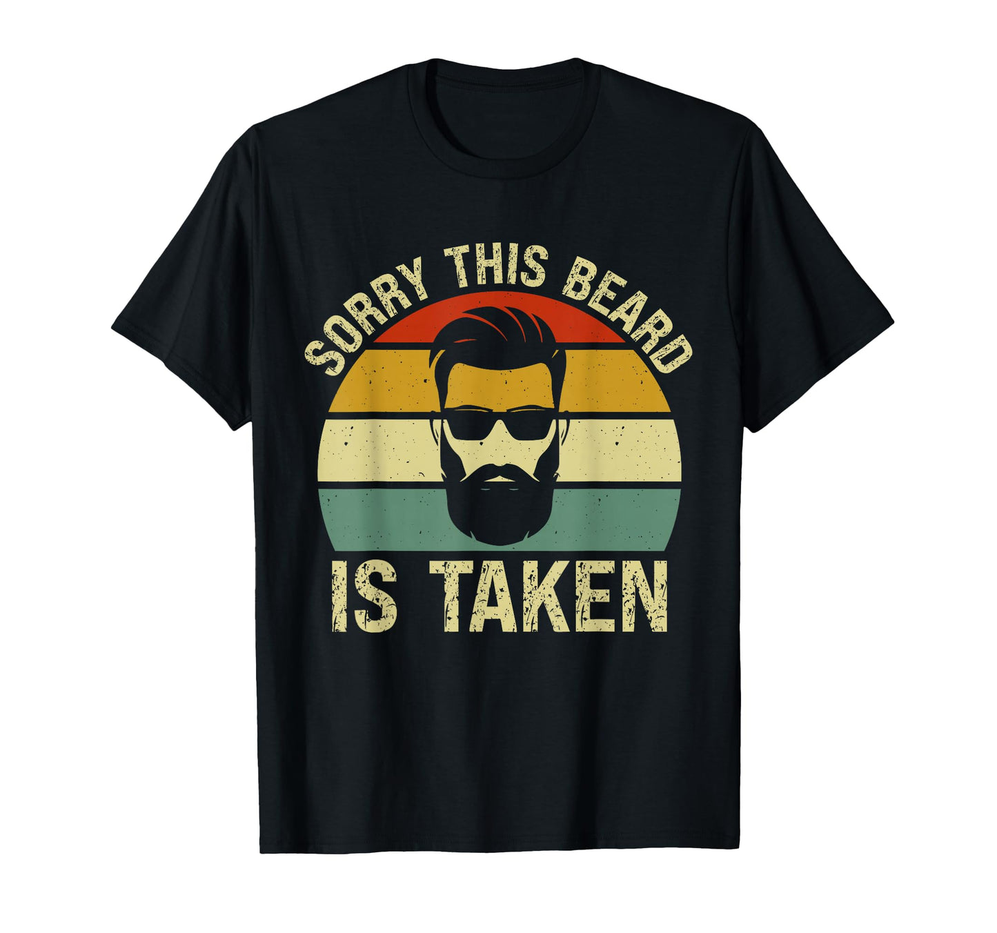 Sorry This Beard Is Taken Funny T-Shirt - Custom Art Print Unisex - T-Shirt, Sweatshirt, Hoodie