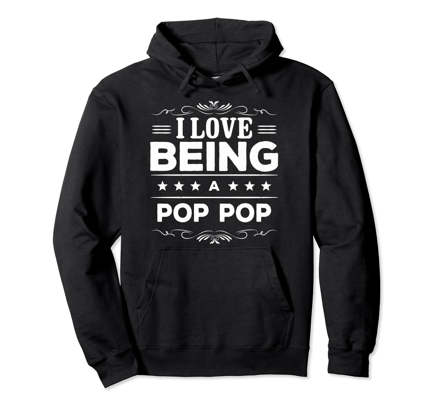 I Love Being Pop Pop Gift Pop Pop Hoodie - Casual Everyday Wear for Adults - T-Shirt, Sweatshirt, Hoodie