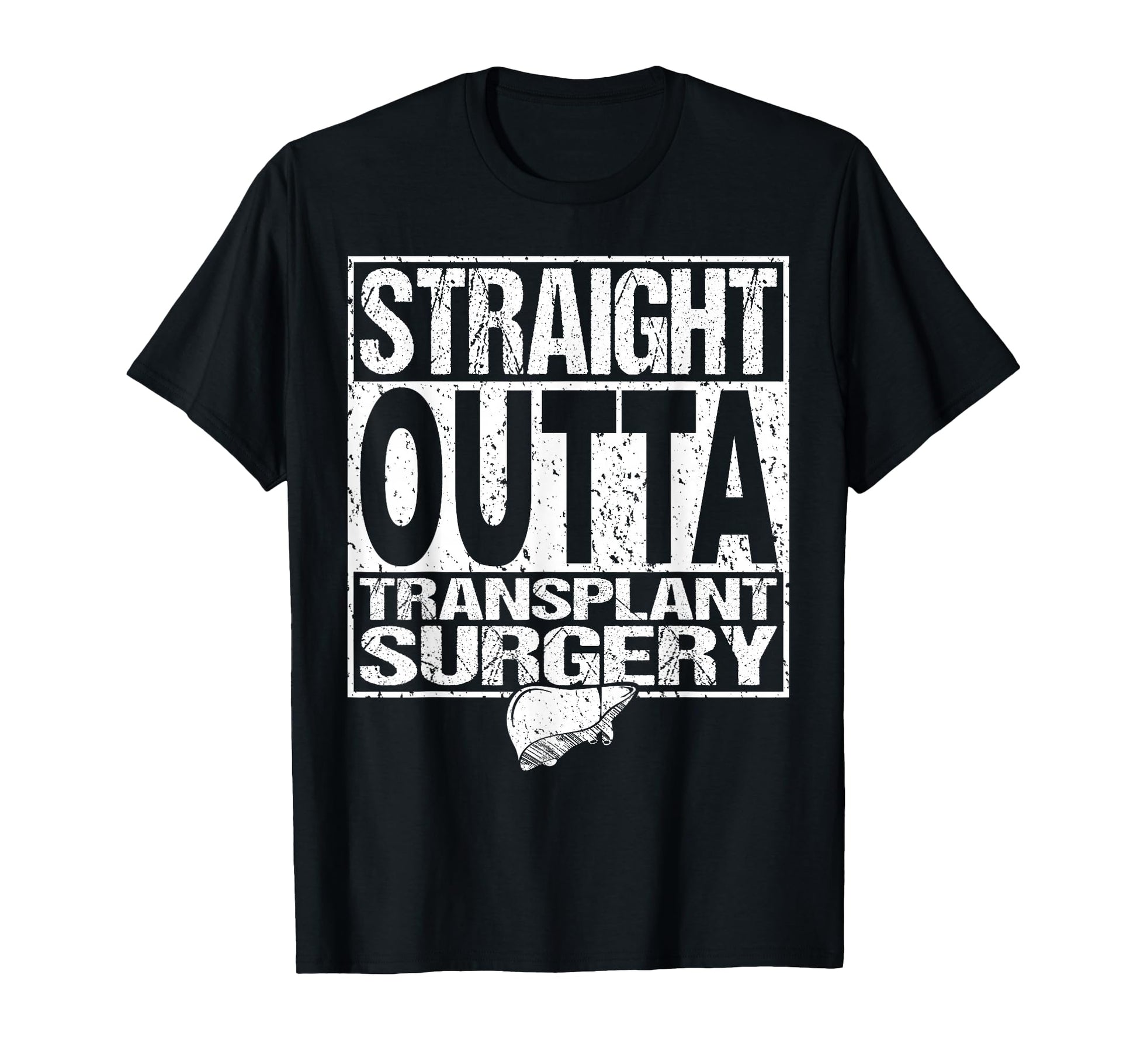 Straight Outta Liver Organ Transplant T-Shirt - Graphic Print Unisex - T-Shirt, Sweatshirt, Hoodie