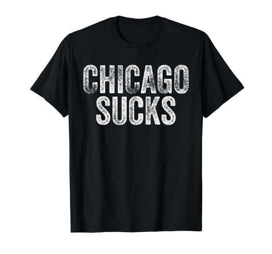 Chicago Sucks Funny Hate City Gag T-Shirt - Unique Graphic for Adults - T-Shirt, Sweatshirt, Hoodie