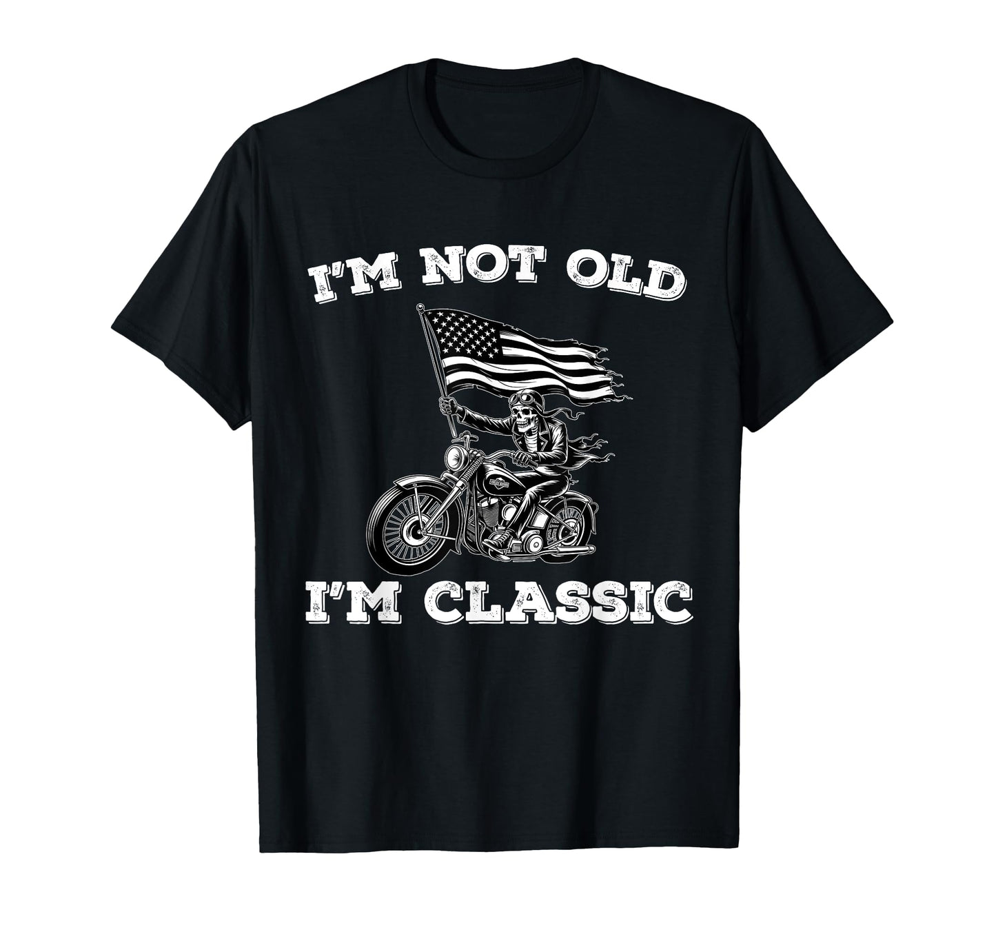 Skeleton Biker Motorcycle Dad Usa Im Not T-Shirt - Custom Art Print Unisex - T-Shirt, Sweatshirt, Hoodie