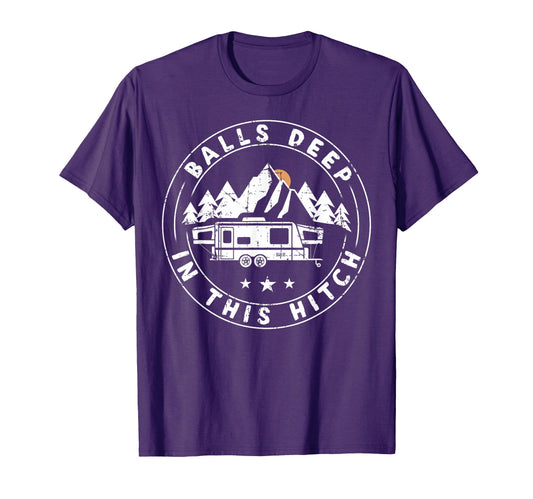 Balls Deep This Hitch Funny Camping T-Shirt - Streetwear Style Men Women - T-Shirt, Sweatshirt, Hoodie