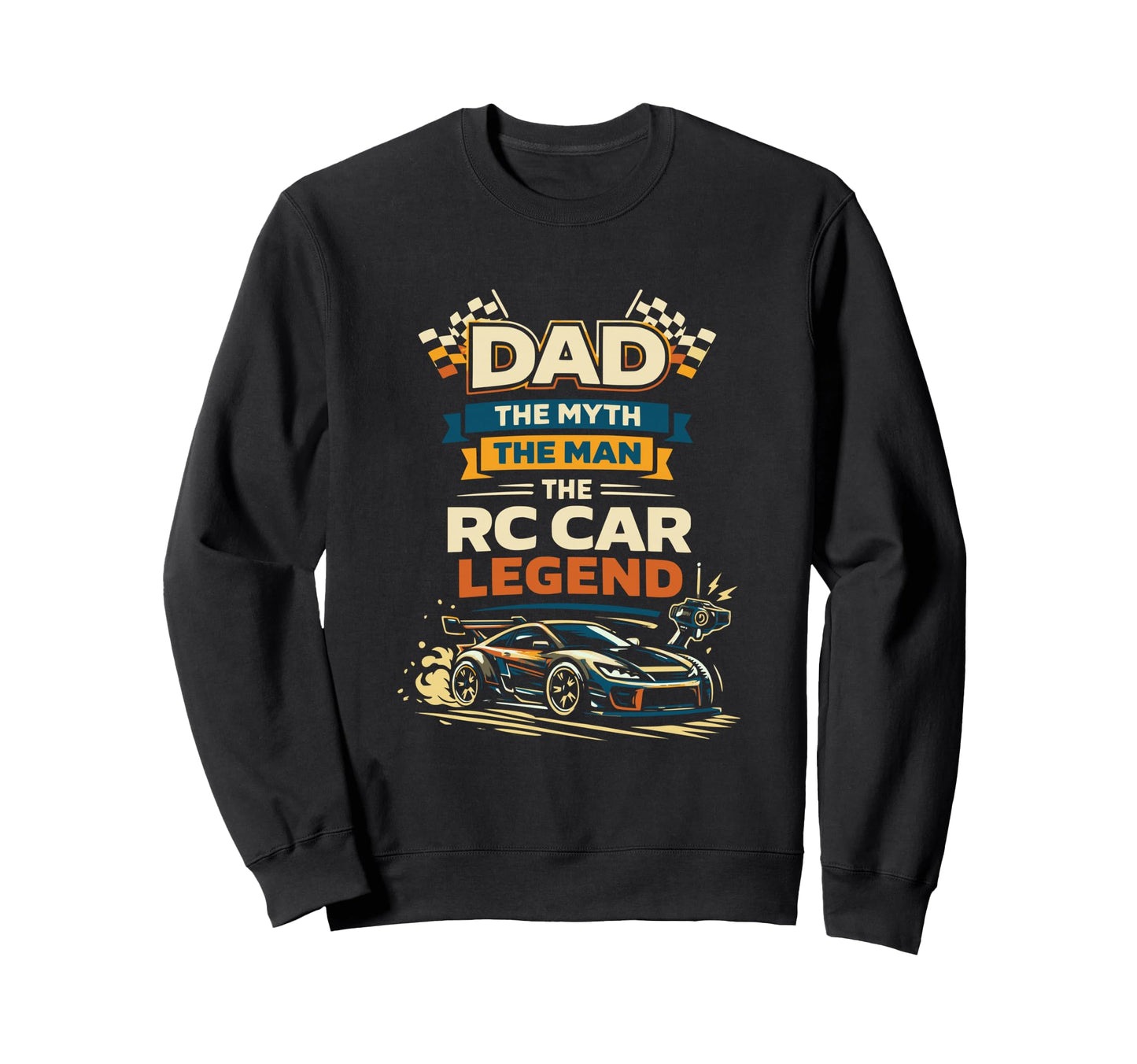 Dad Myth Rc Car Legend Sweatshirt - Custom Art Print Unisex - T-Shirt, Sweatshirt, Hoodie