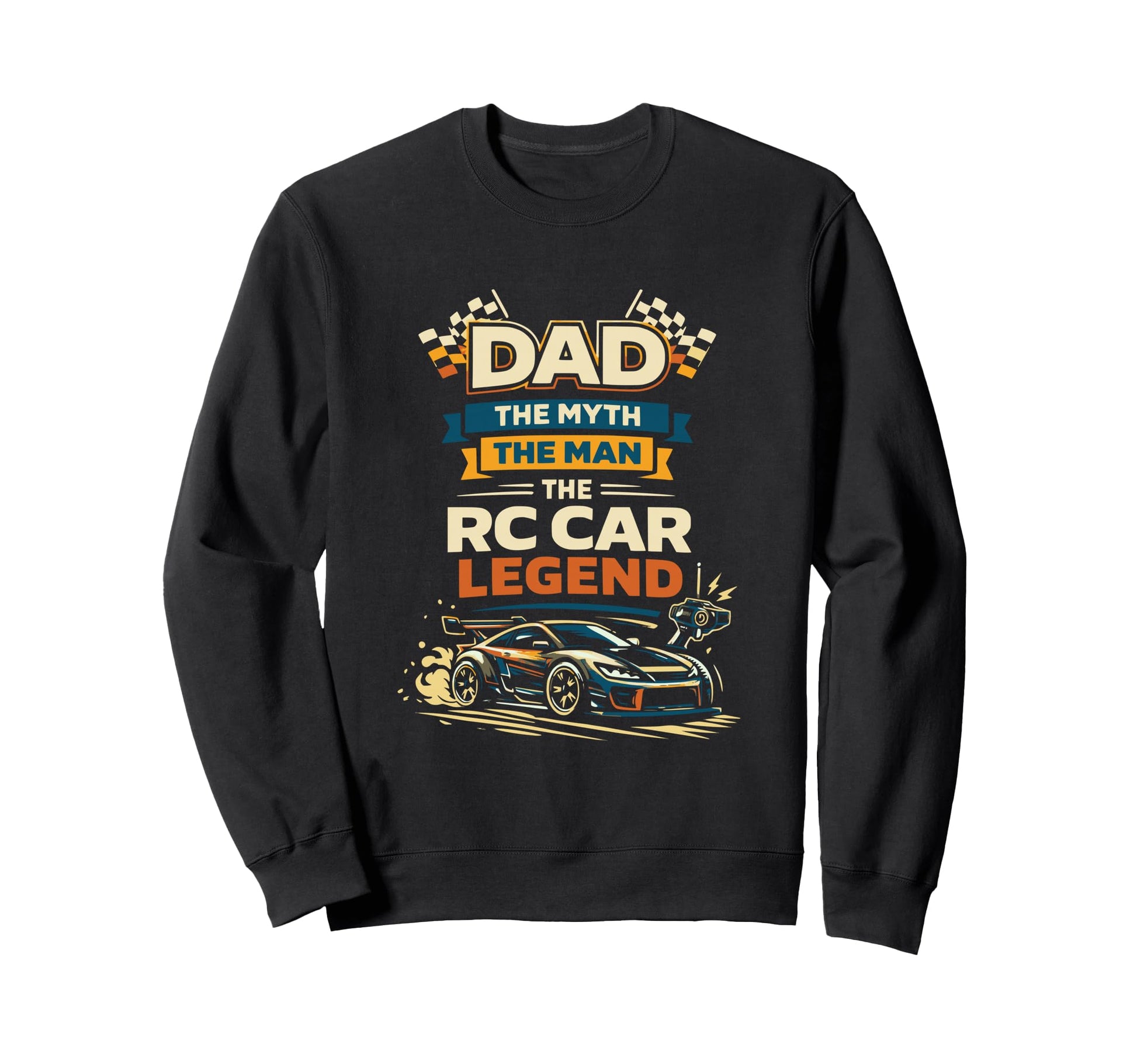 Dad Myth Rc Car Legend Sweatshirt - Custom Art Print Unisex - T-Shirt, Sweatshirt, Hoodie