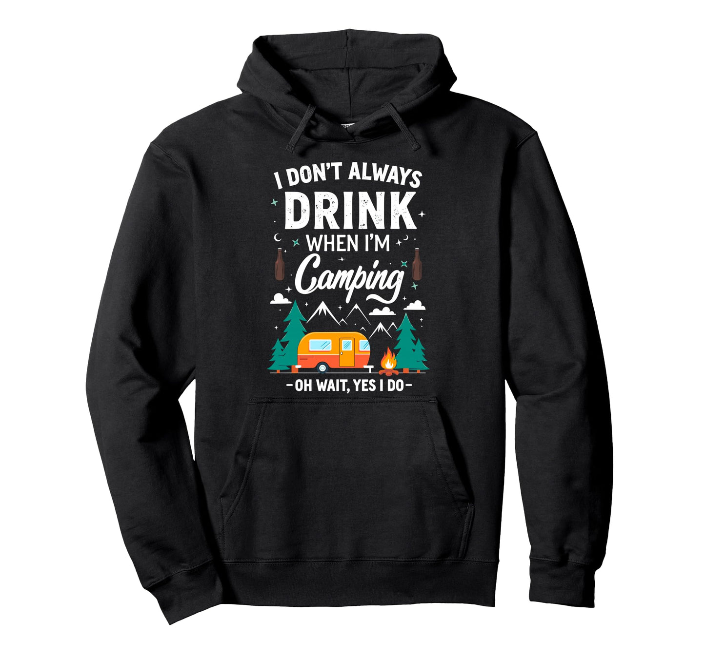 I Dont Always Drink When Im Camping Hoodie - Streetwear Style Unisex - T-Shirt, Sweatshirt, Hoodie
