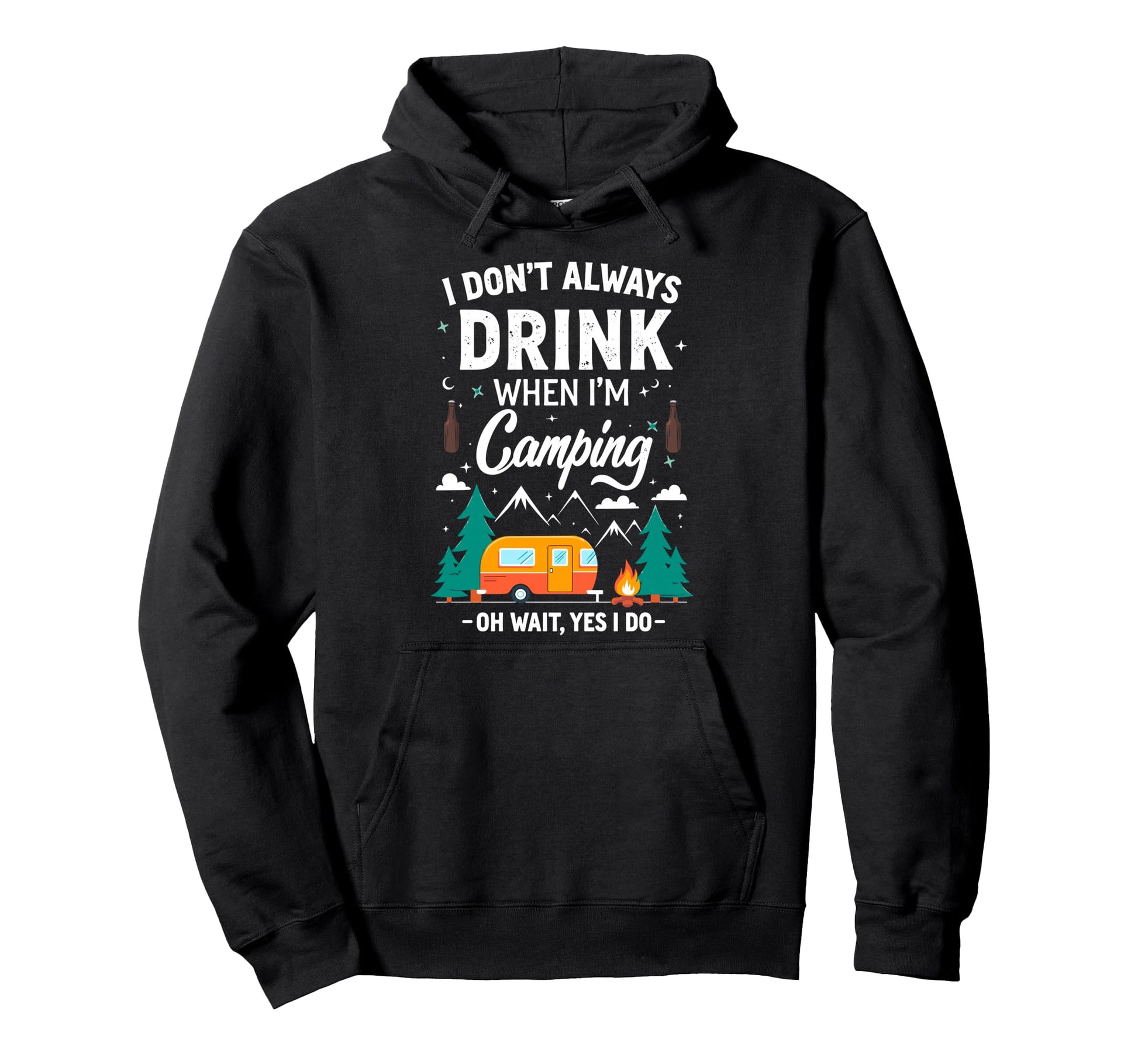 I Dont Always Drink When Im Camping Hoodie - Streetwear Style Unisex - T-Shirt, Sweatshirt, Hoodie