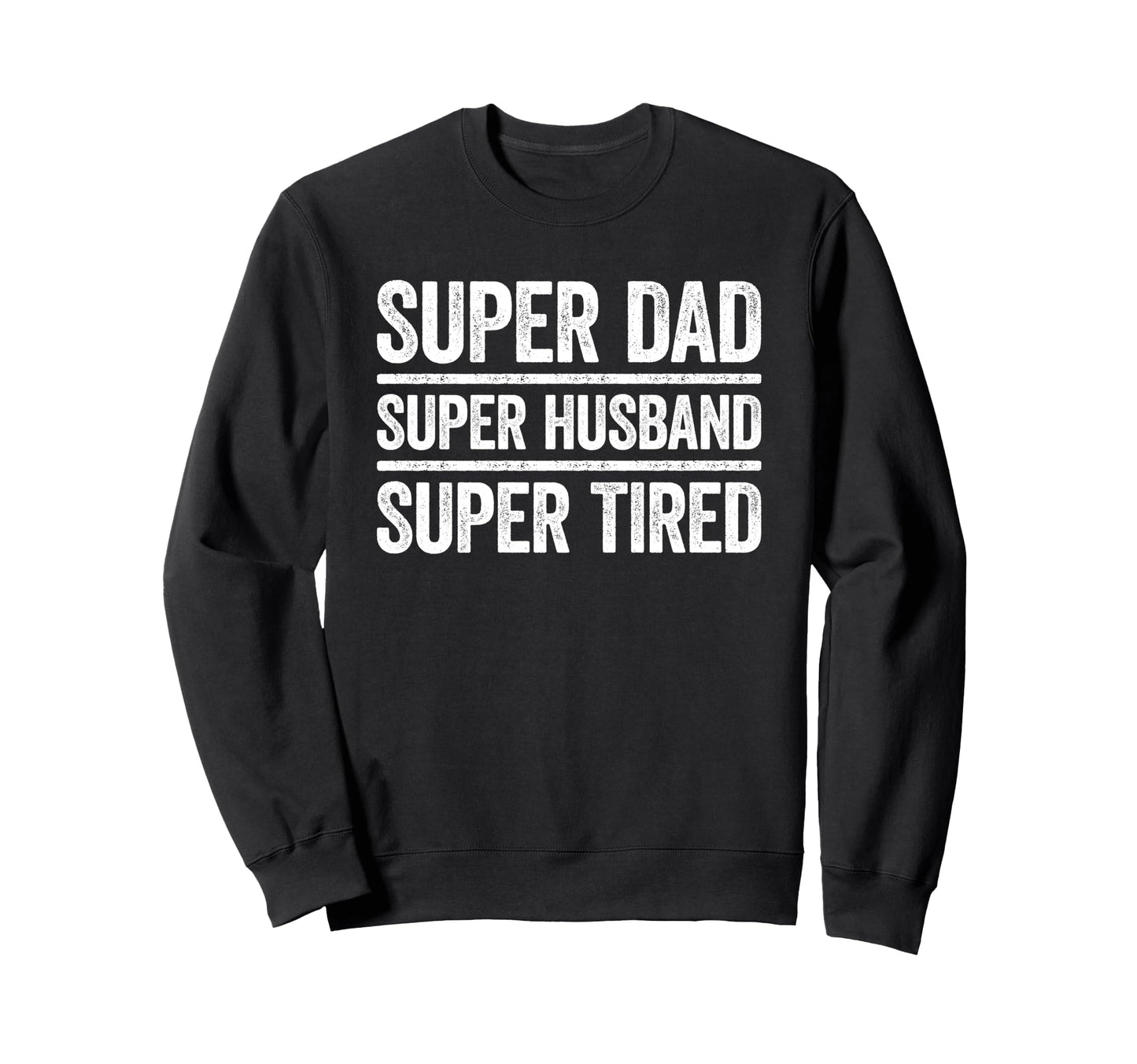 Super Dad Super Husband Super Tired Sweatshirt - Trendy Graphic for Adults - T-Shirt, Sweatshirt, Hoodie