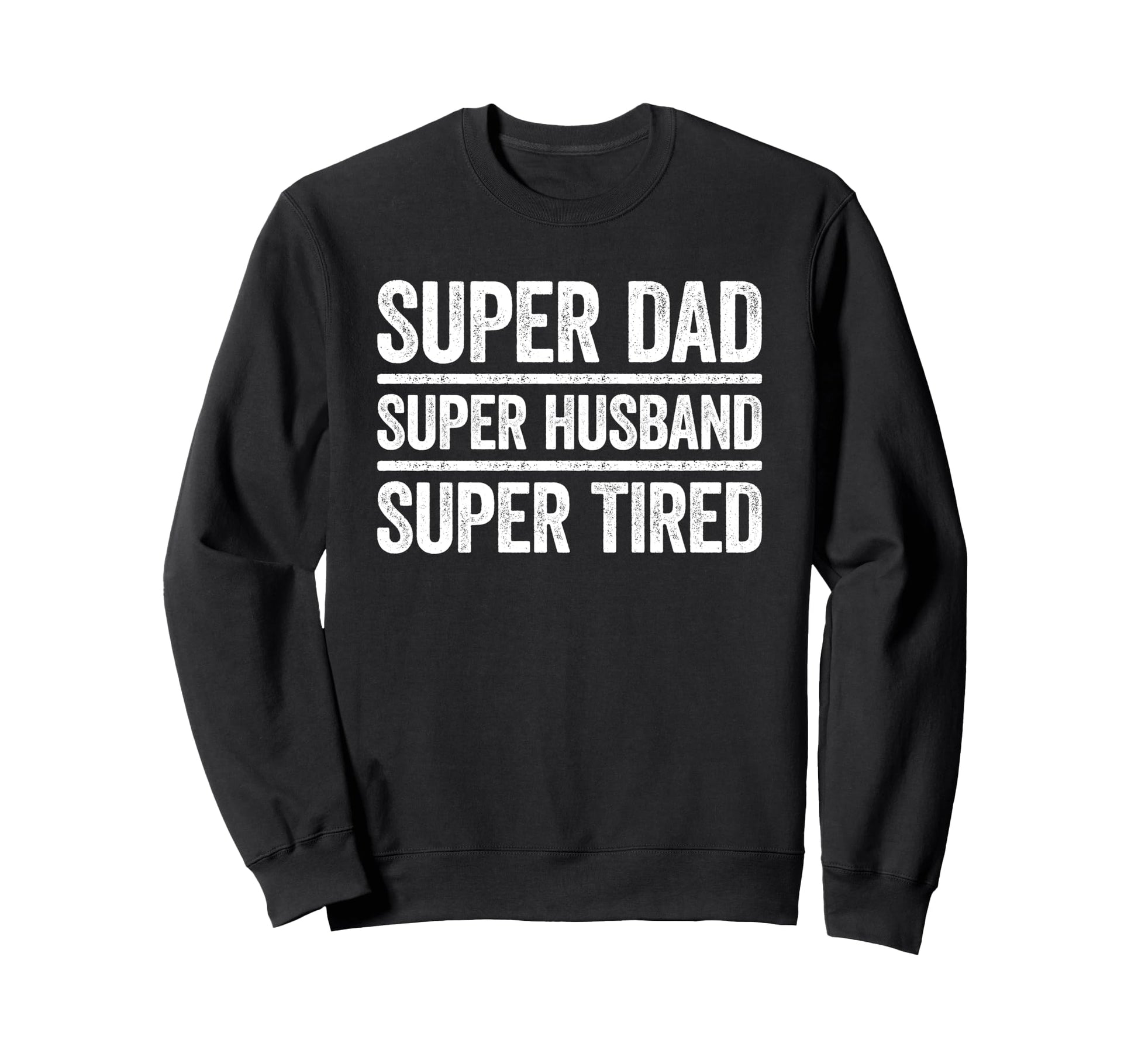 Super Dad Super Husband Super Tired Sweatshirt - Trendy Graphic for Adults - T-Shirt, Sweatshirt, Hoodie