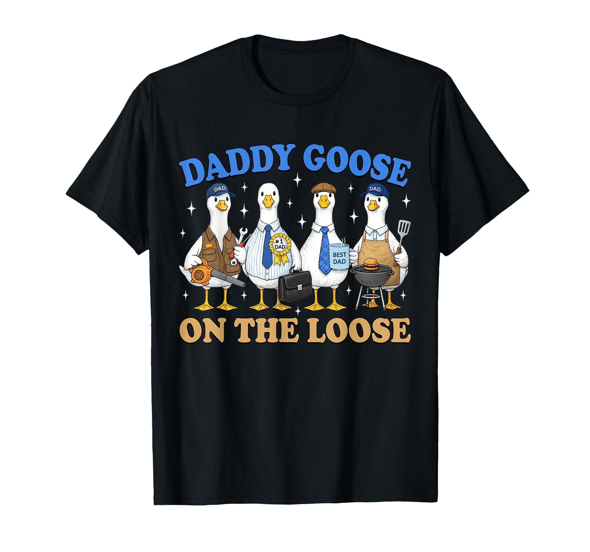 Daddy Goose Loose Best Dad Ever T-Shirt - Casual Everyday Wear Men Women - T-Shirt, Sweatshirt, Hoodie