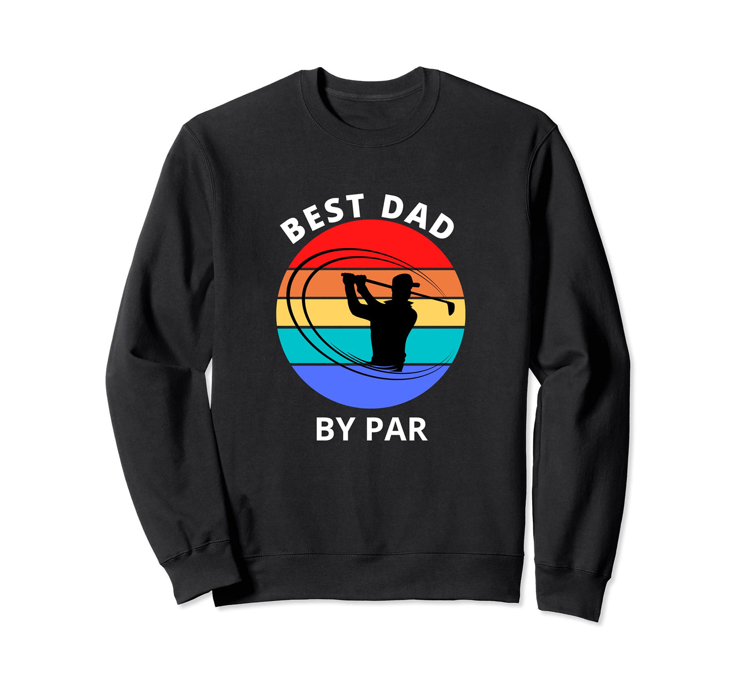 Best Dad Par Funny Fathers Day Sweatshirt - Streetwear Style for Adults - T-Shirt, Sweatshirt, Hoodie