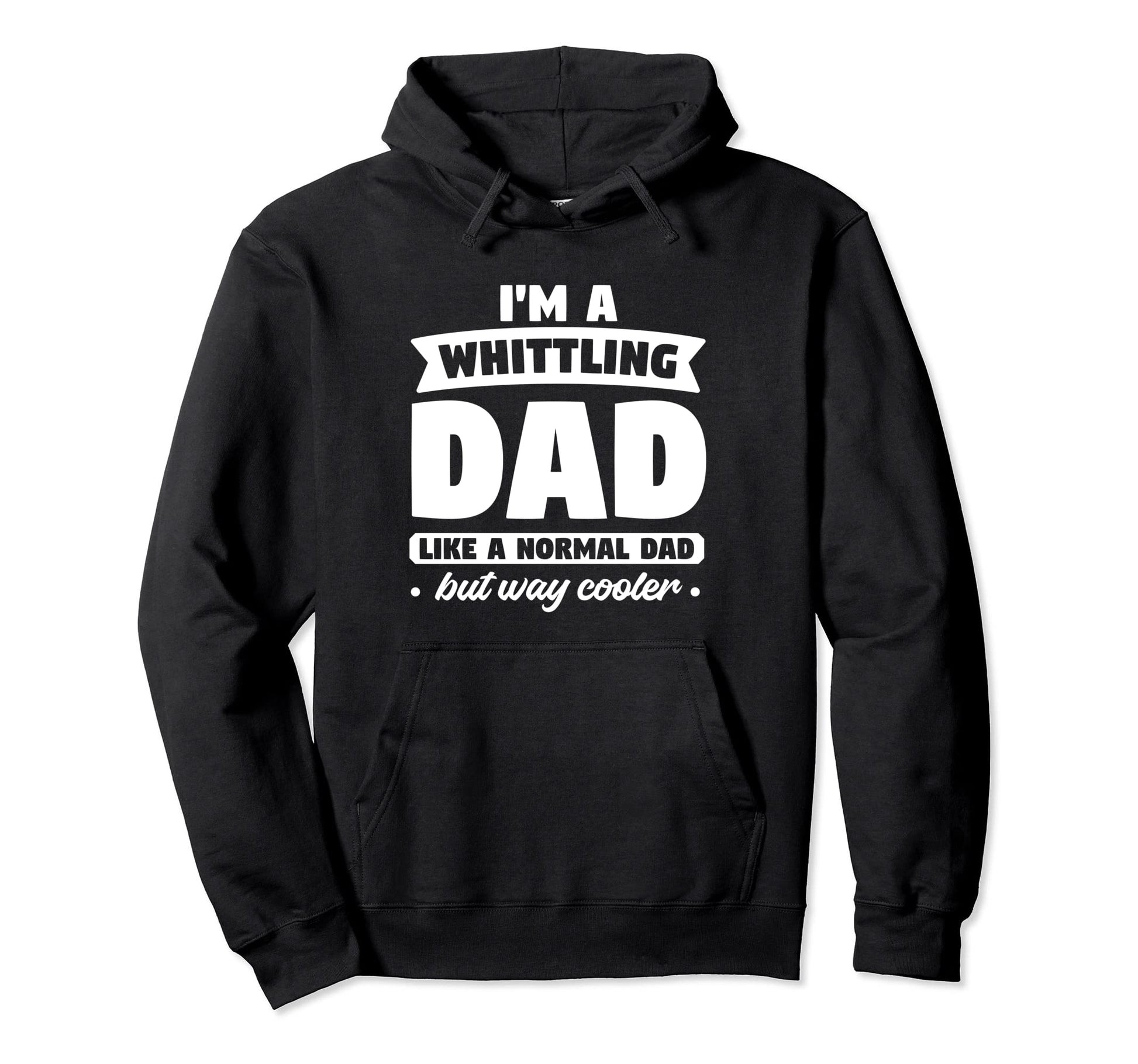 Im Whittling Dad Like Normal Dad But Way Hoodie - Custom Art Print Unisex - T-Shirt, Sweatshirt, Hoodie