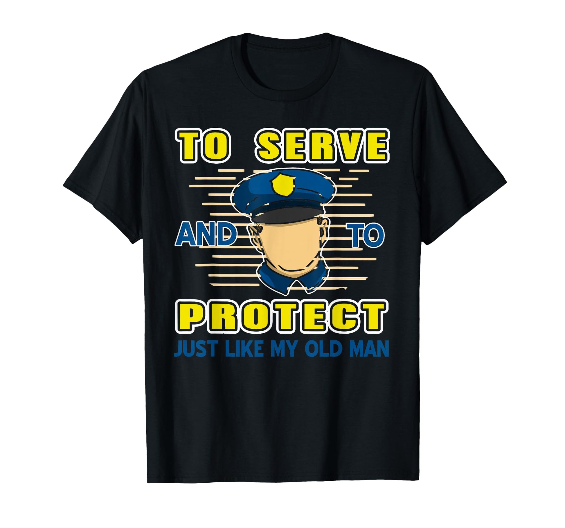 To Serve Protect Following Dad Law T-Shirt - Fun Novelty Design Unisex - T-Shirt, Sweatshirt, Hoodie