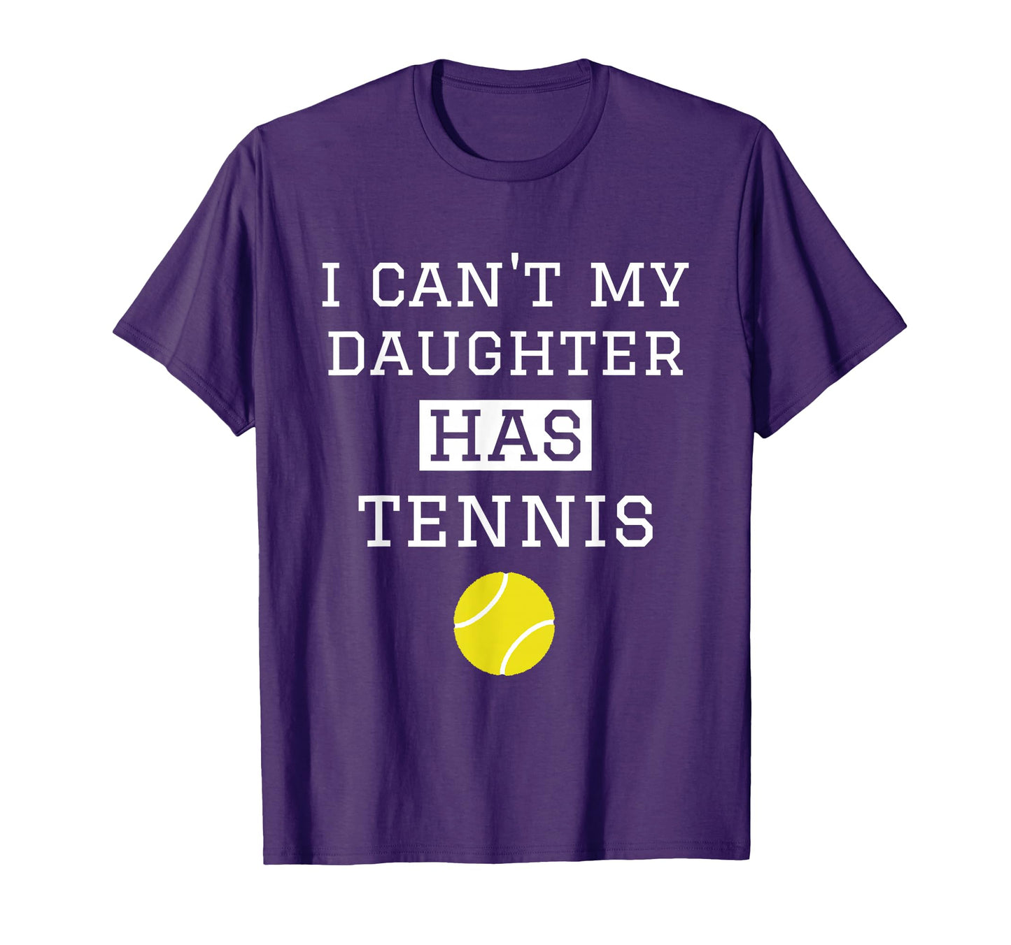 I Cant My Daughter Has Tennis Funny T-Shirt - Novelty Apparel Men Women - T-Shirt, Sweatshirt, Hoodie