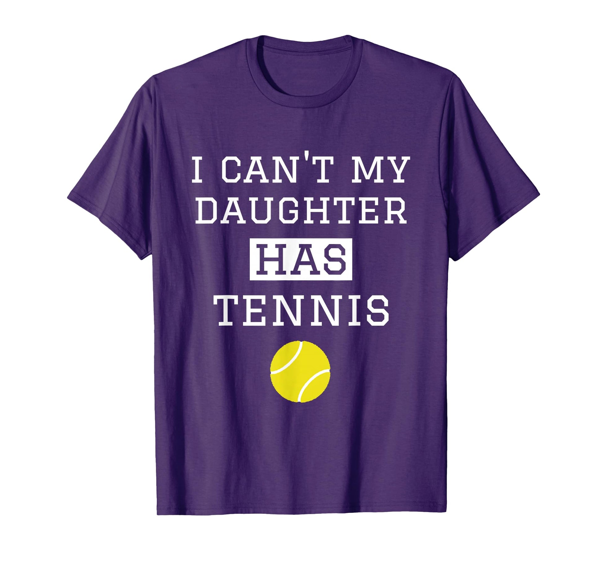 I Cant My Daughter Has Tennis Funny T-Shirt - Novelty Apparel Men Women - T-Shirt, Sweatshirt, Hoodie