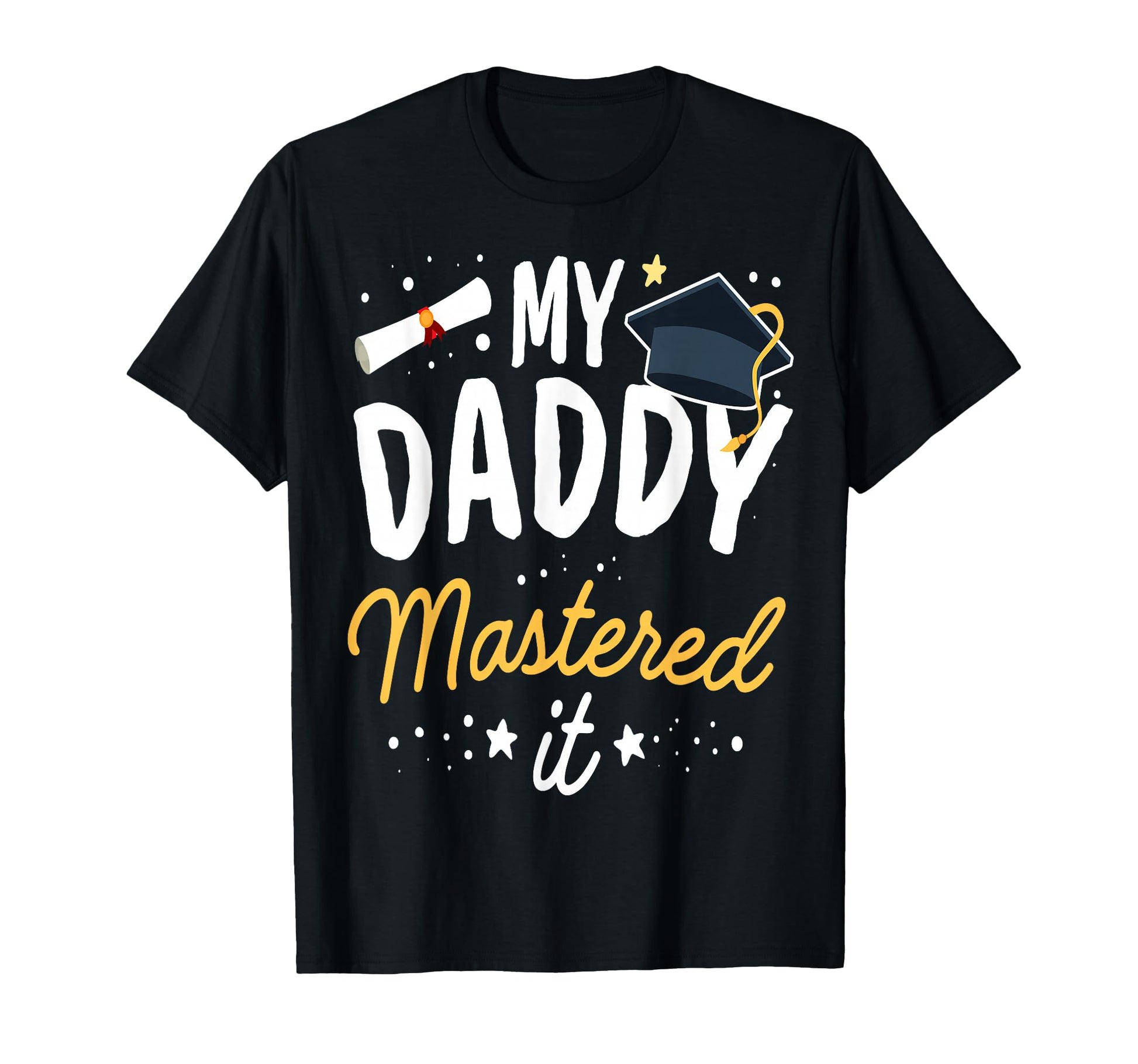 Masters Graduation My Daddy T-Shirt - Fun Novelty Design Men Women - T-Shirt, Sweatshirt, Hoodie